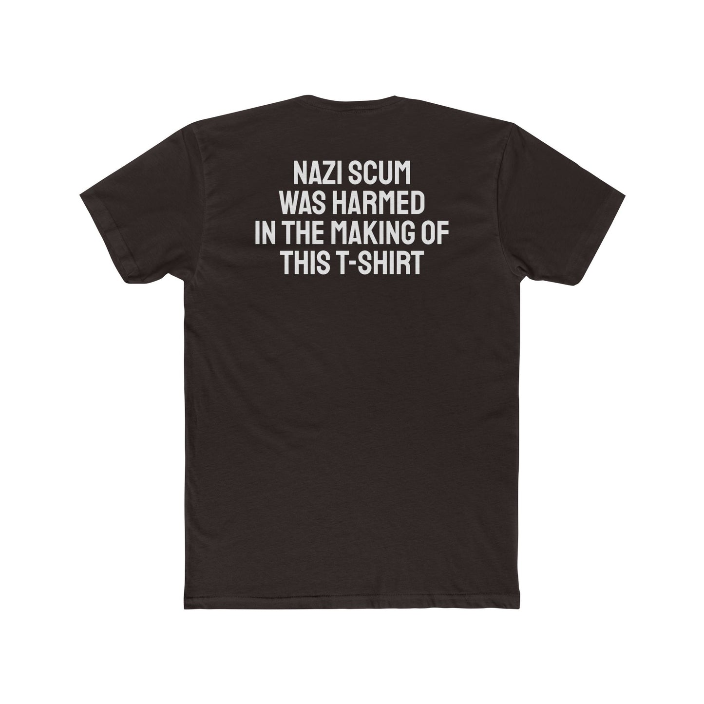 Nazi Scum Was Harmed In The Making Of This T-Shirt -Unisex Cotton Crew Tee