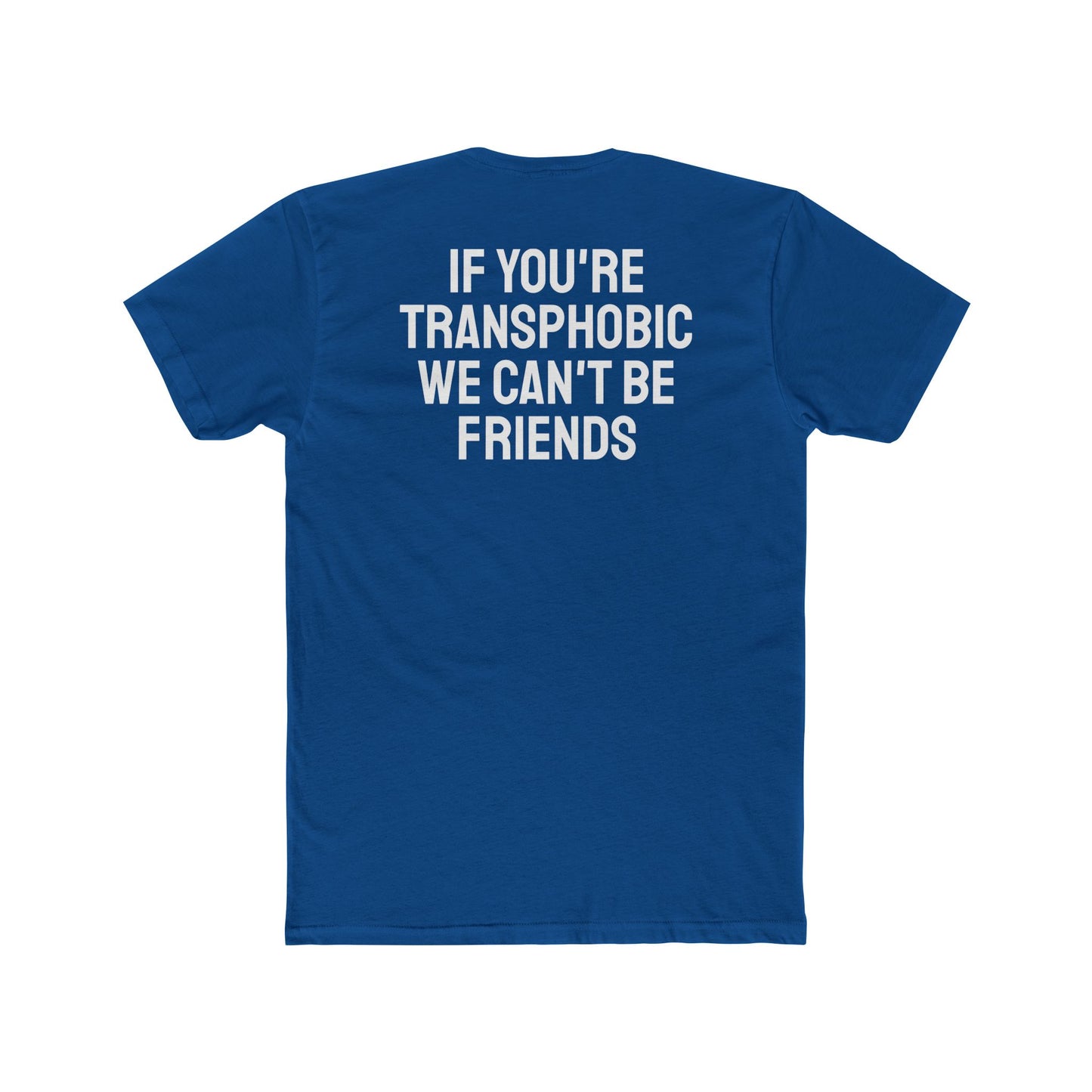 If You're Transphobic We Can't Be Friends - Unisex Cotton Crew Tee