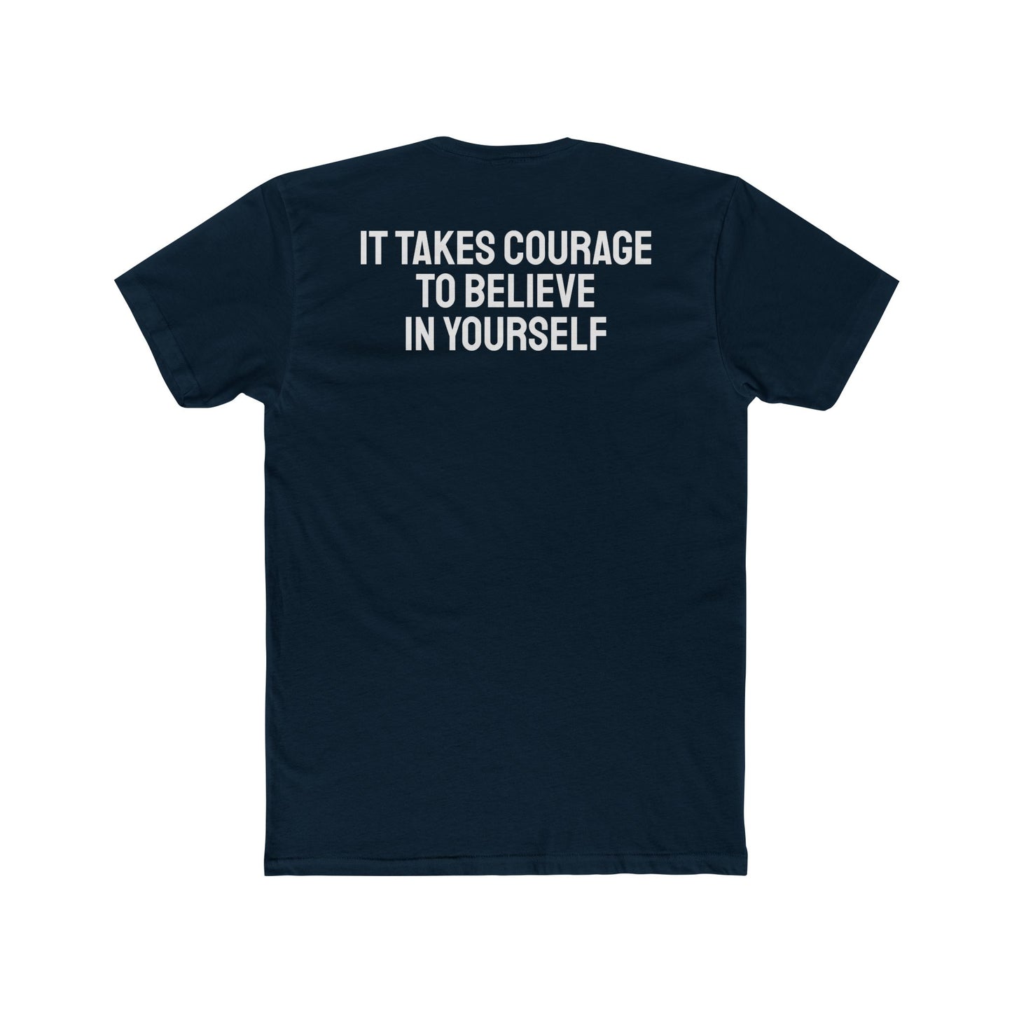 It Takes Courage To Believe In Yourself - Unisex Cotton Crew Tee