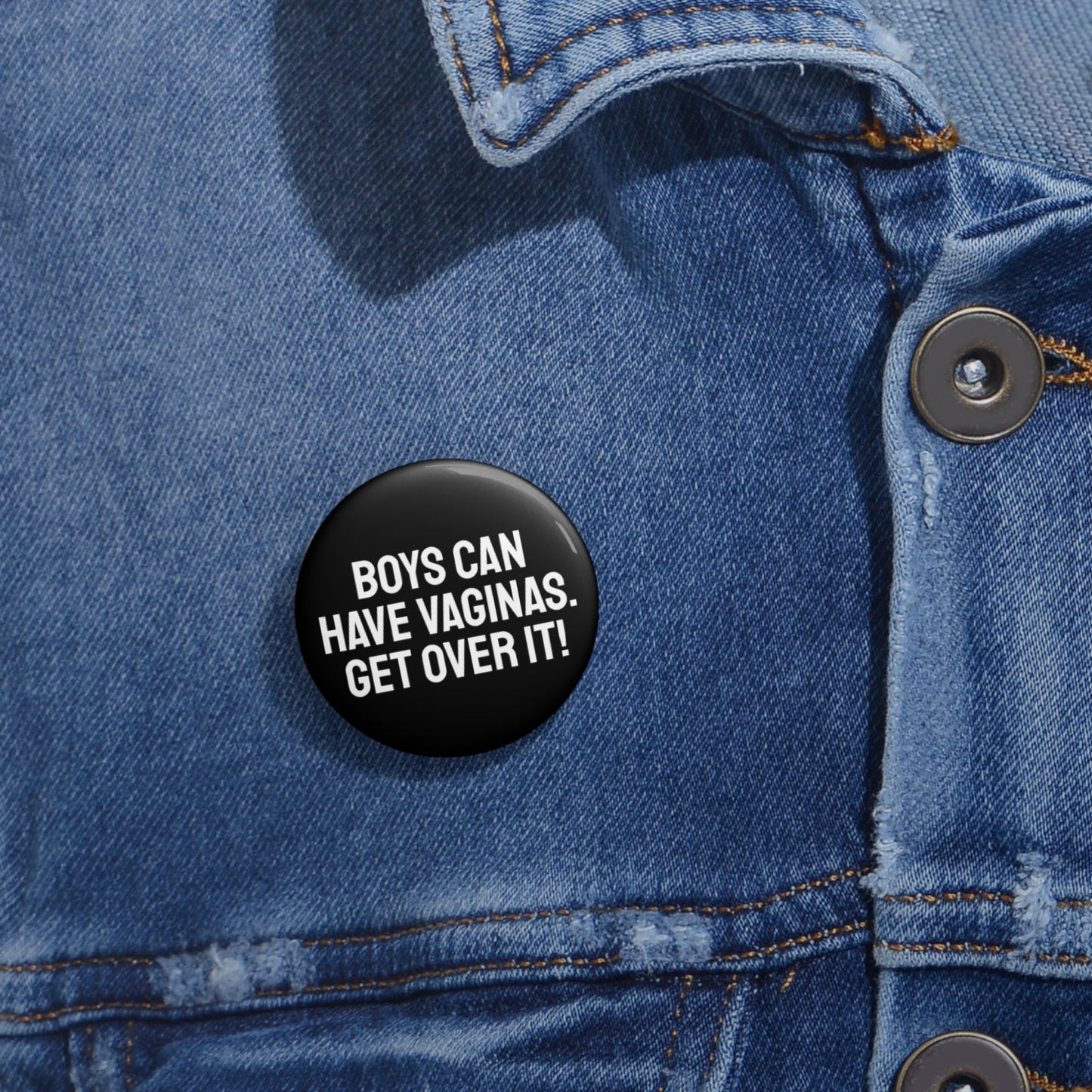 Boys Can Have Vaginas. Get Over it! - Pin Buttons