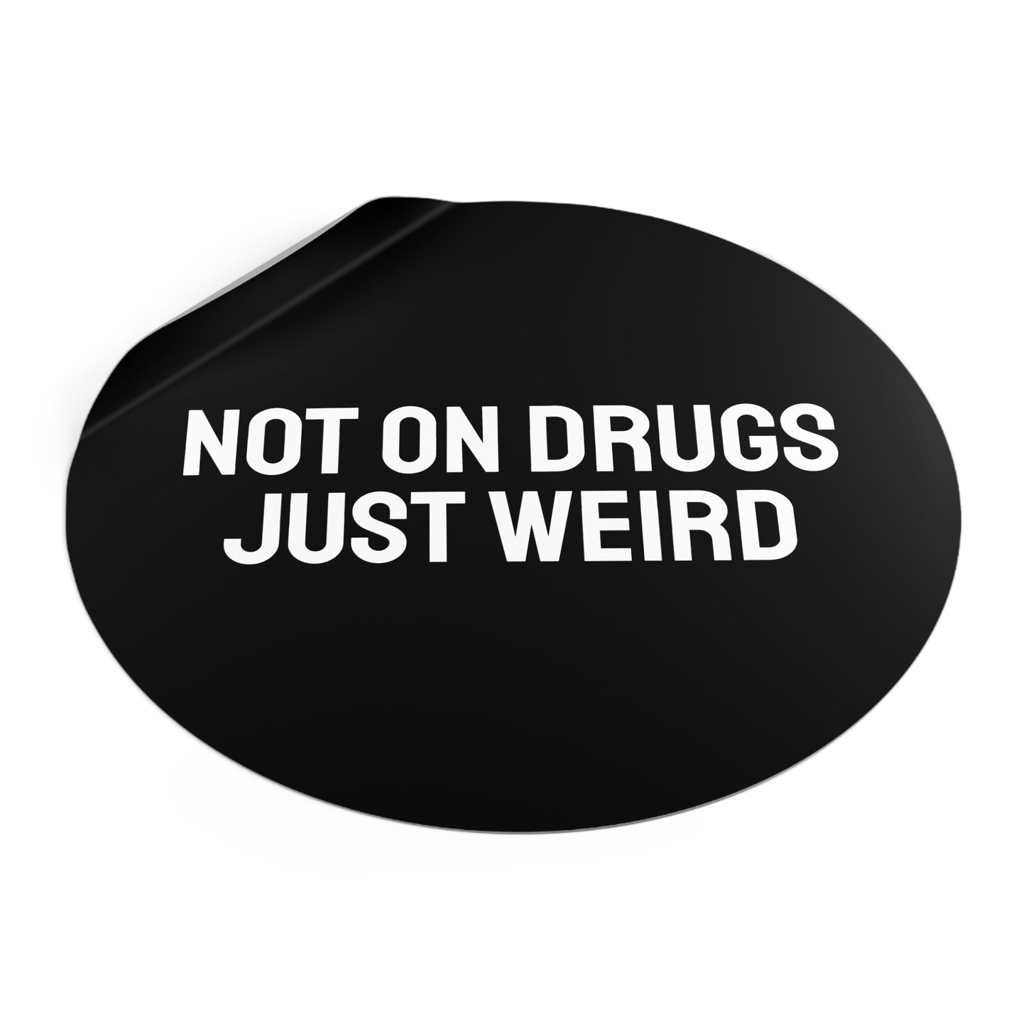 Not On Drugs Just Weird - Round Vinyl Stickers