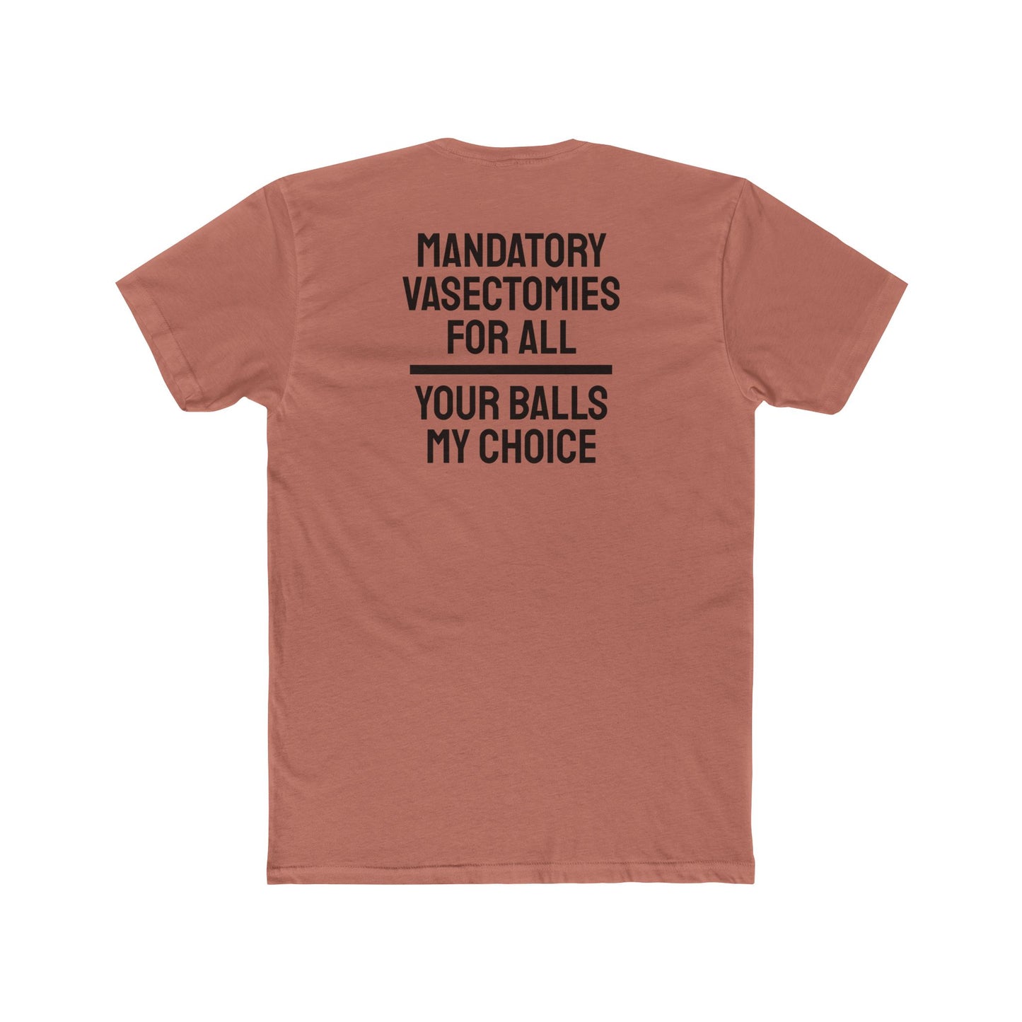 Mandatory Vasectomies For All Your Balls My Choice - Unisex Cotton Crew Tee