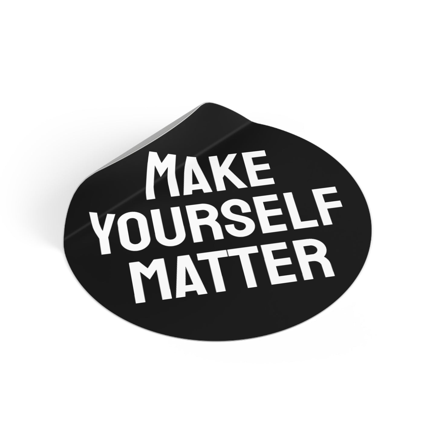 Make Yourself Matter - Round Vinyl Stickers