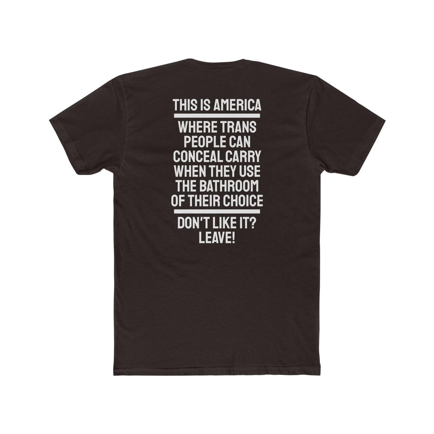 This Is America Where Trans People Can Conceal Carry When They Use The Bathroom Of Their Choice Don't Like it? Leave! - Unisex Cotton Crew Tee