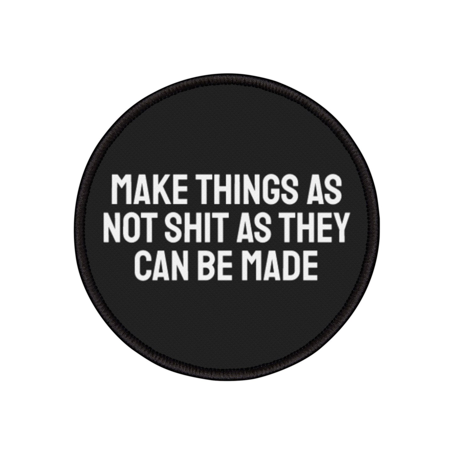 Make Things As Not Shit As They Can Be Made - Iron-On Patch