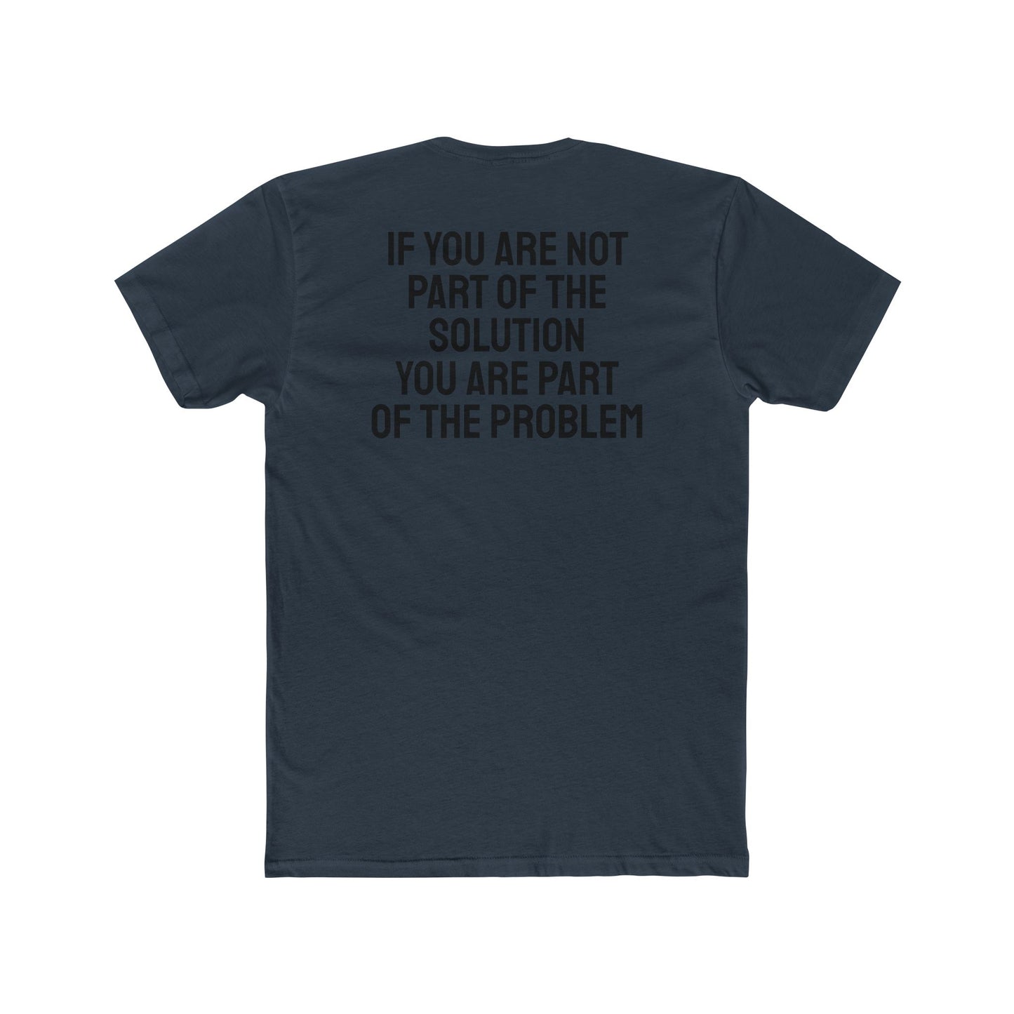 If You Are Not Part Of The Solution You Are Part Of The Problem - Unisex Cotton Crew Tee