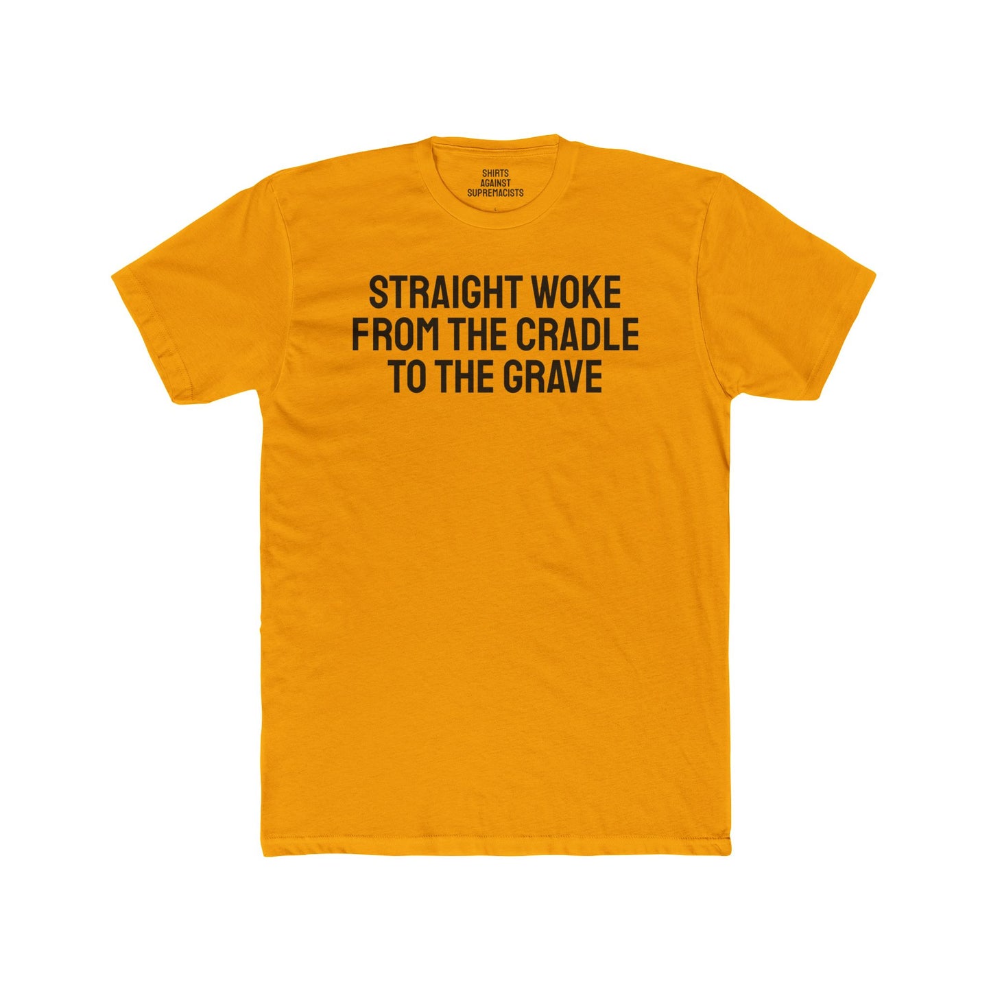 Straight Woke From The Cradle To The Grave - Unisex Cotton Crew Tee