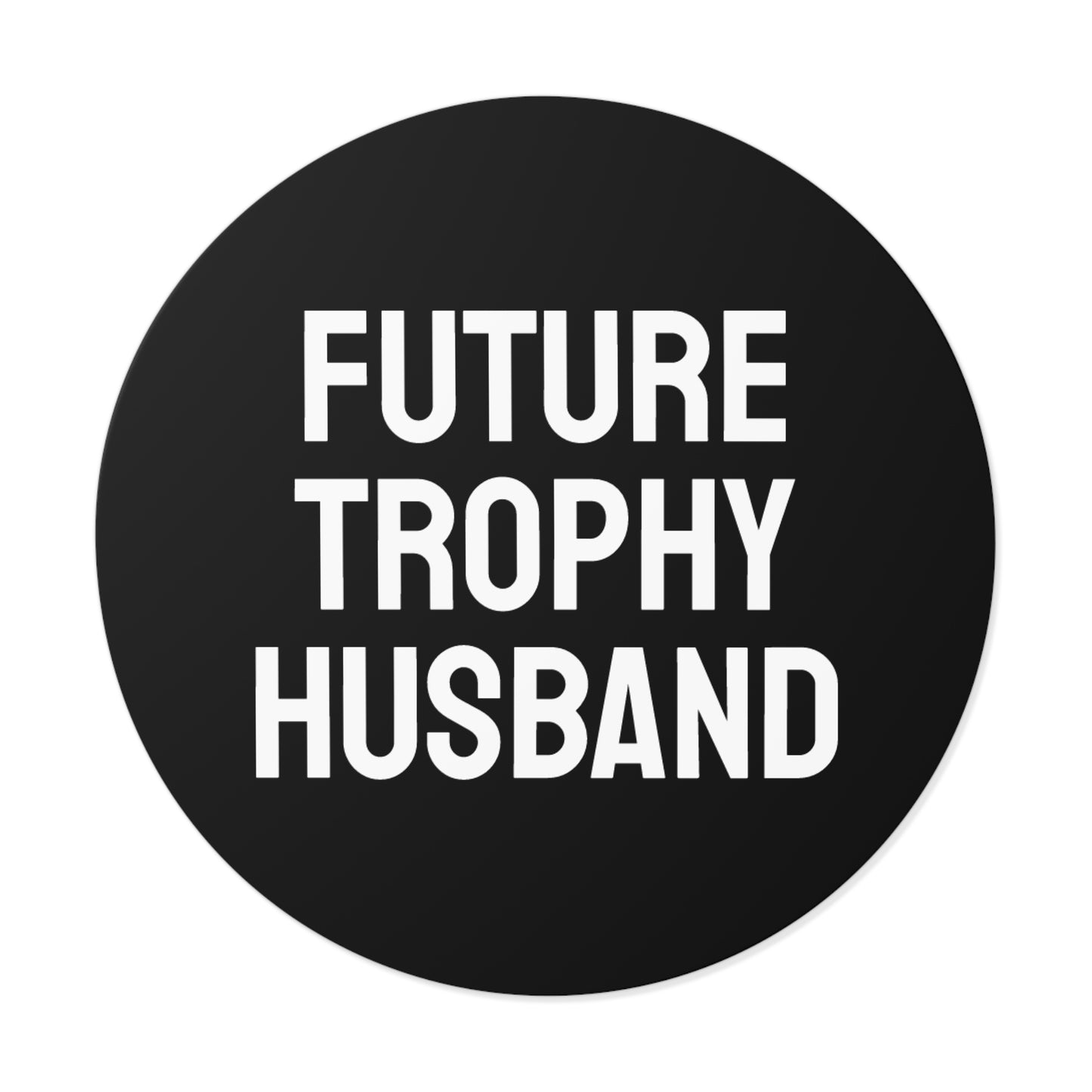 Future Trophy Husband - Round Vinyl Stickers