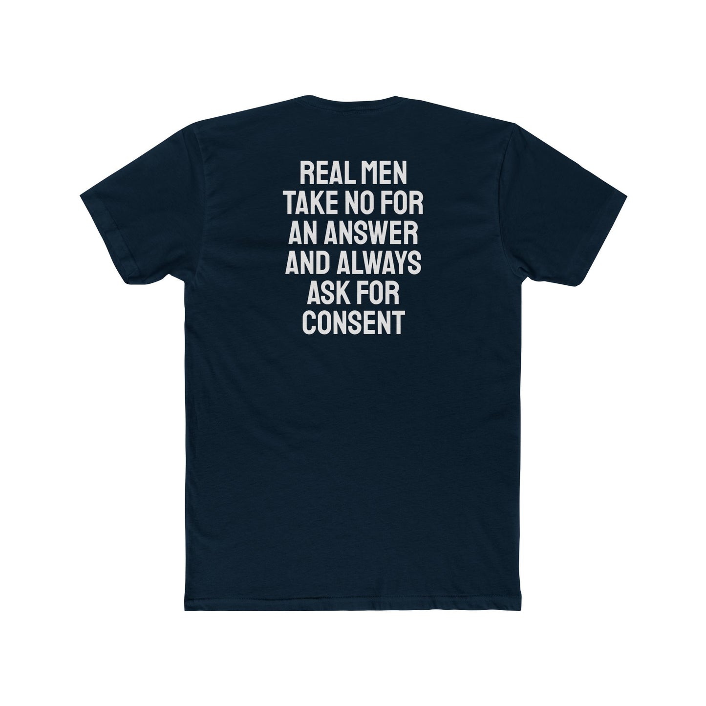 Real Men Take No For An Answer And Always Ask For Consent - Unisex Cotton Crew Tee