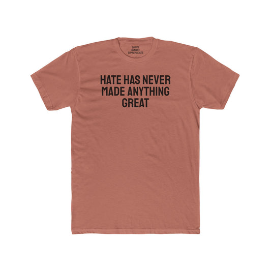 Hate Has Never Made Anything Great - Unisex Cotton Crew Tee