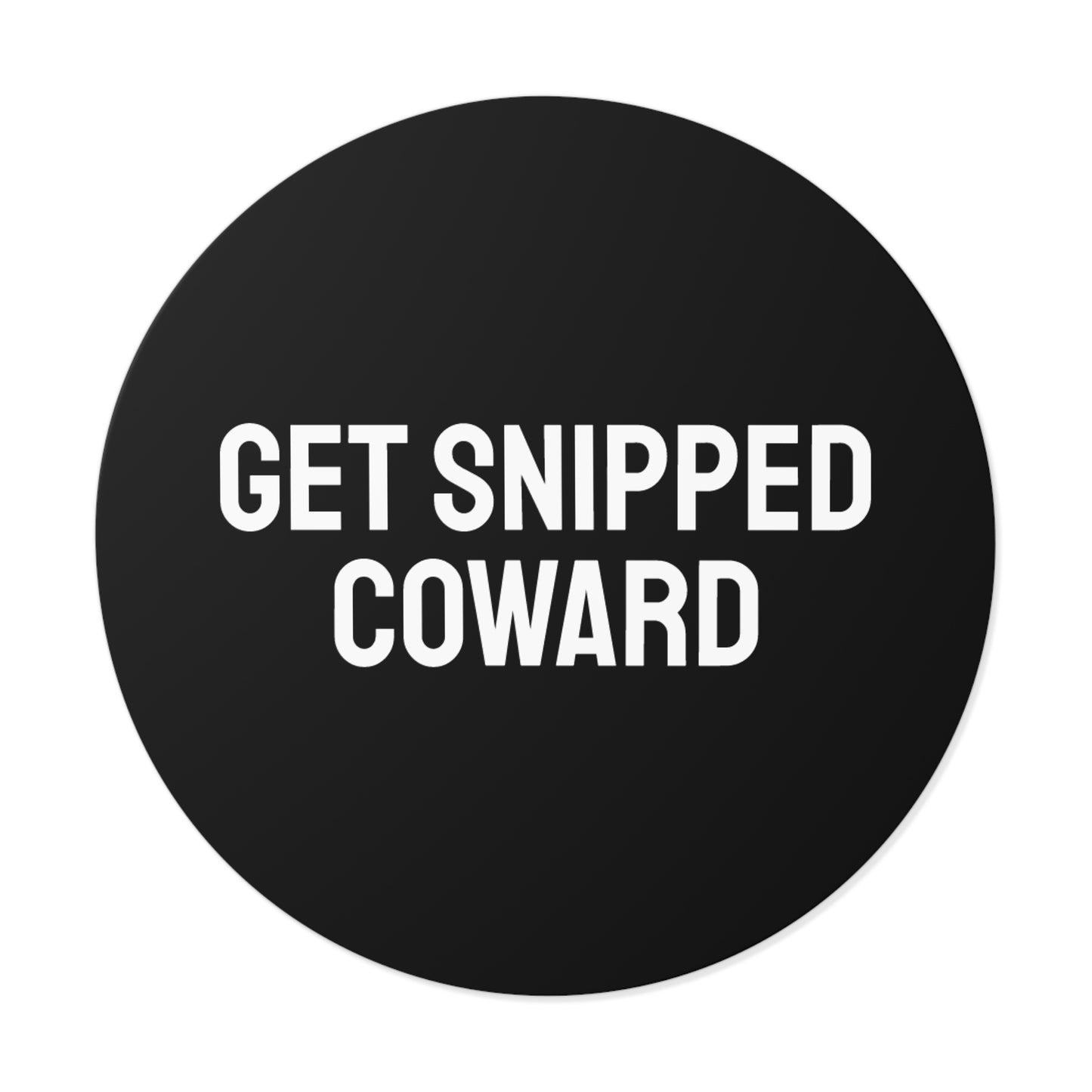 Get Snipped Coward - Round Vinyl Stickers
