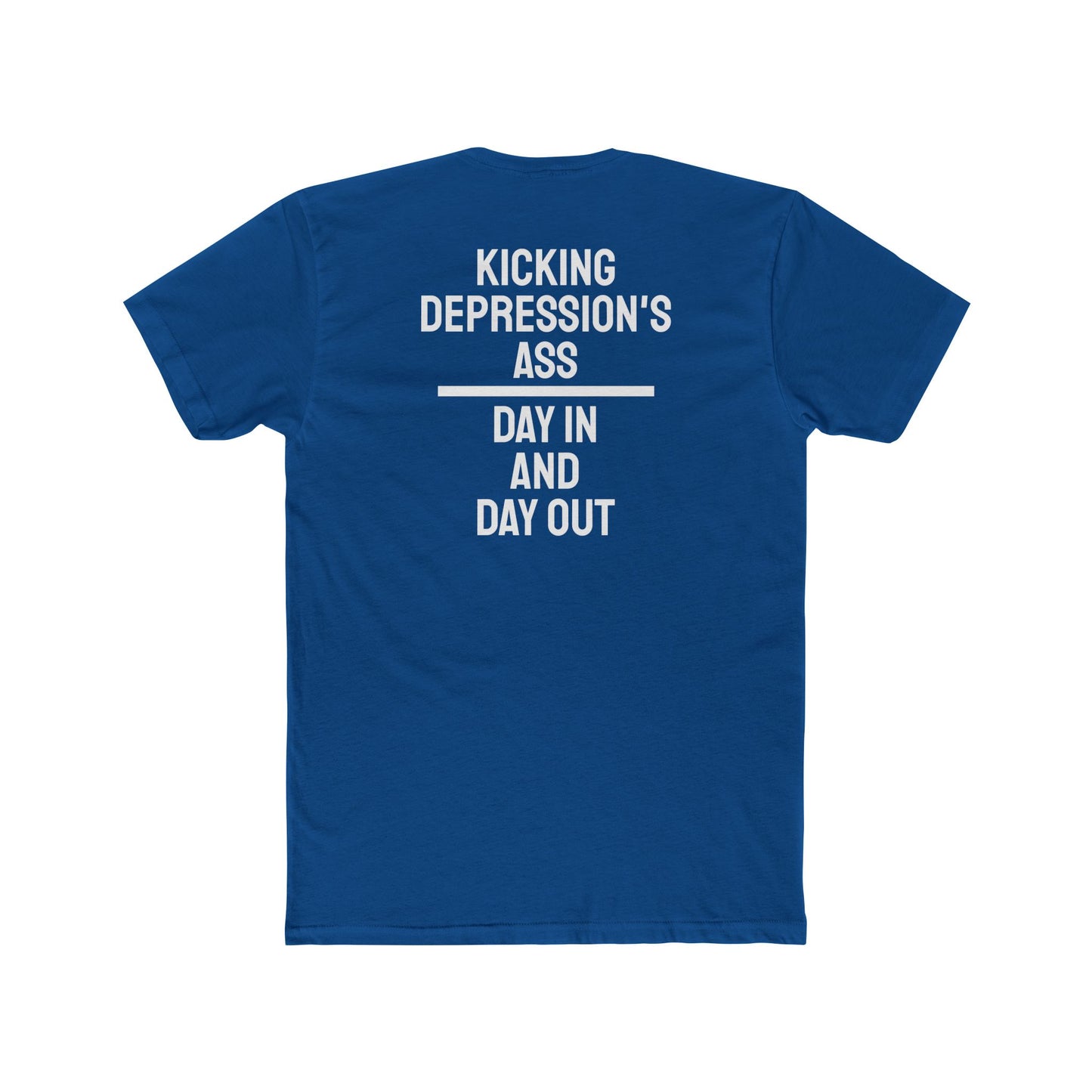 Kicking Depressions Ass Day In And Day Out - Unisex Cotton Crew Tee