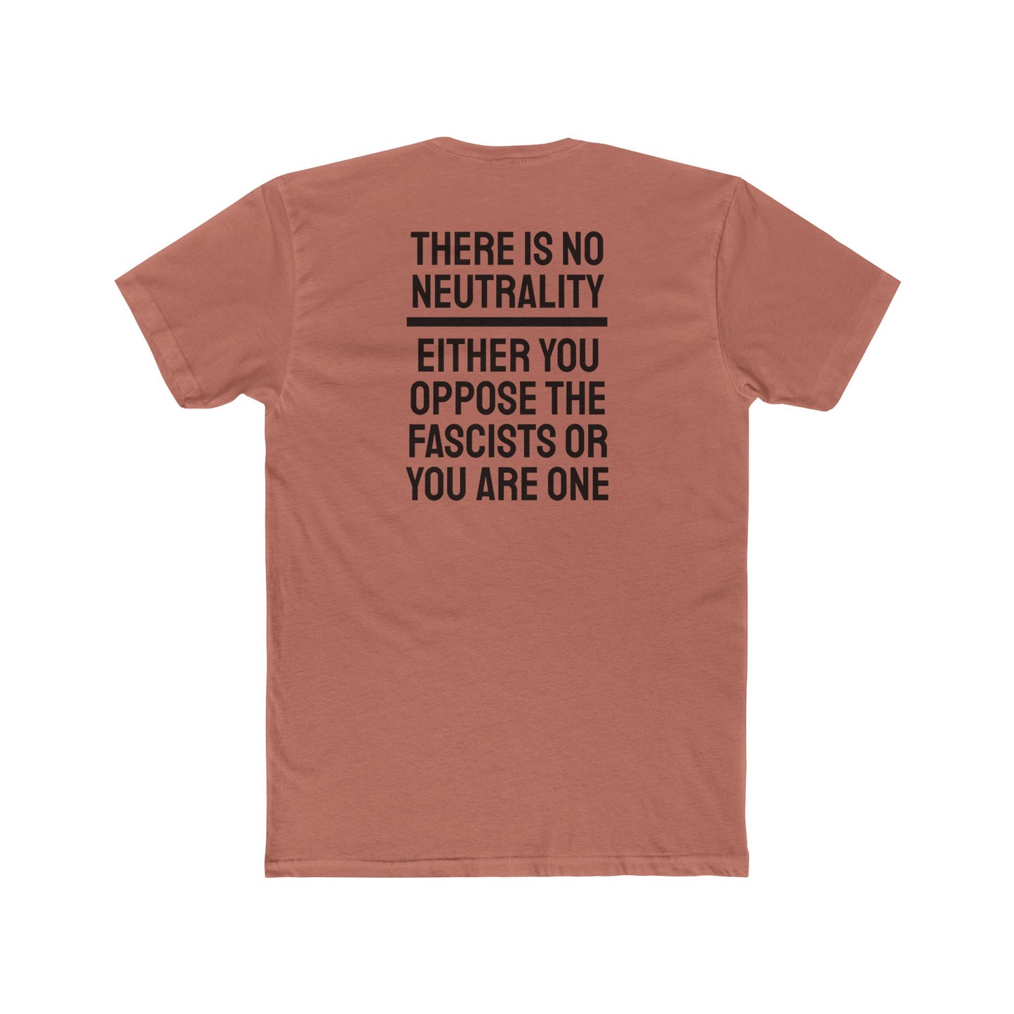 There Is No Neutrality Either You Oppose The Fascists Or You Are One - Unisex Cotton Crew Tee