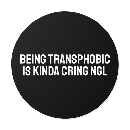 Being Transphobic Is Kinda Cringe NGL - Round Vinyl Stickers