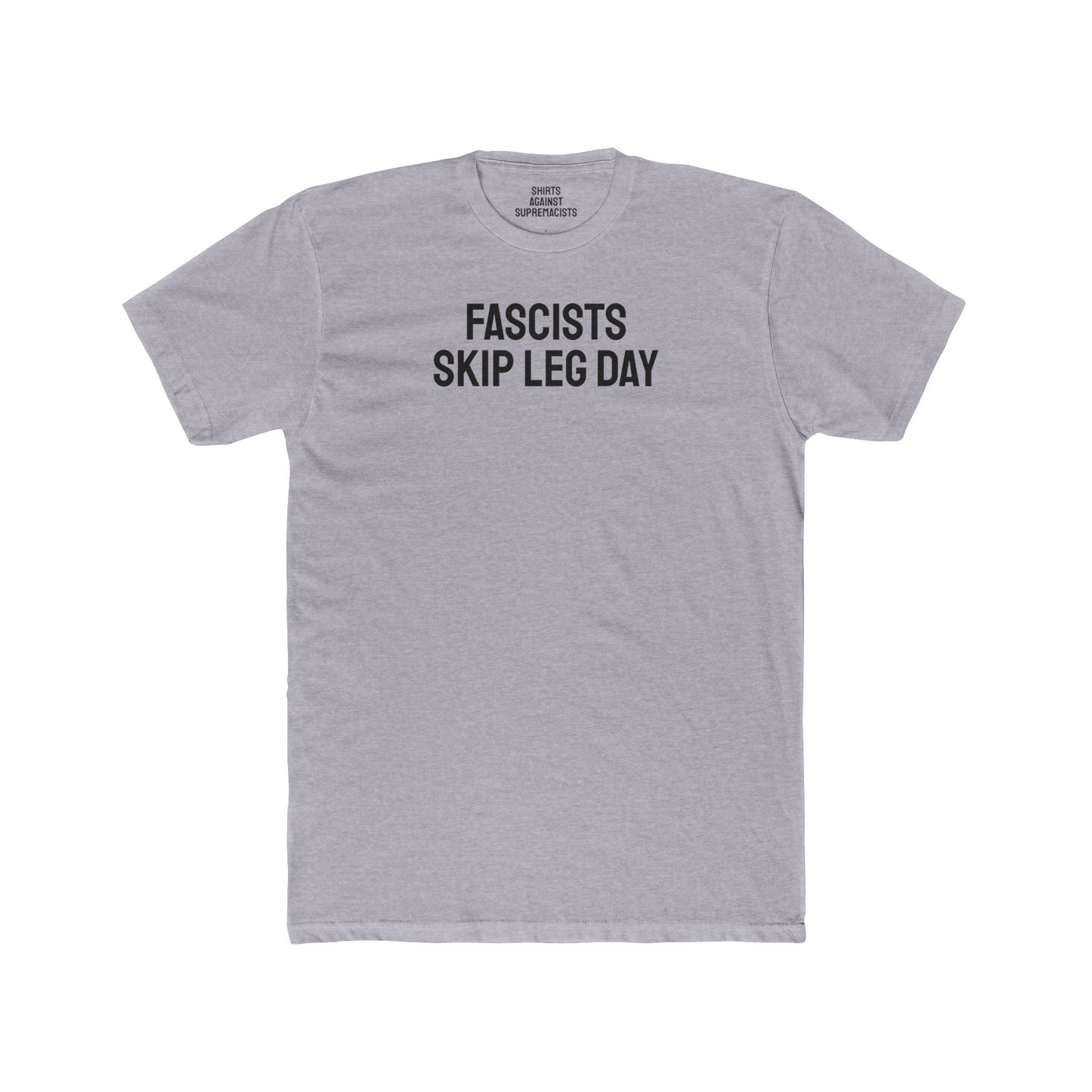Fascists Skip Leg Day - Unisex Cotton Crew Tee