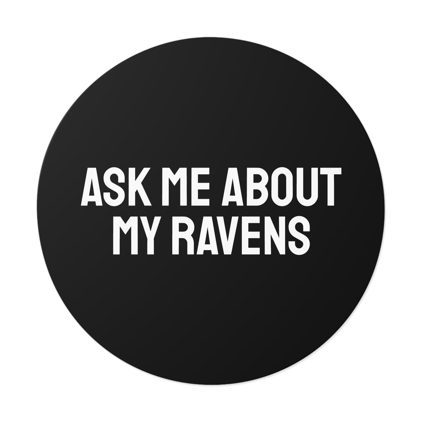 Ask My About My Ravens - Round Vinyl Stickers
