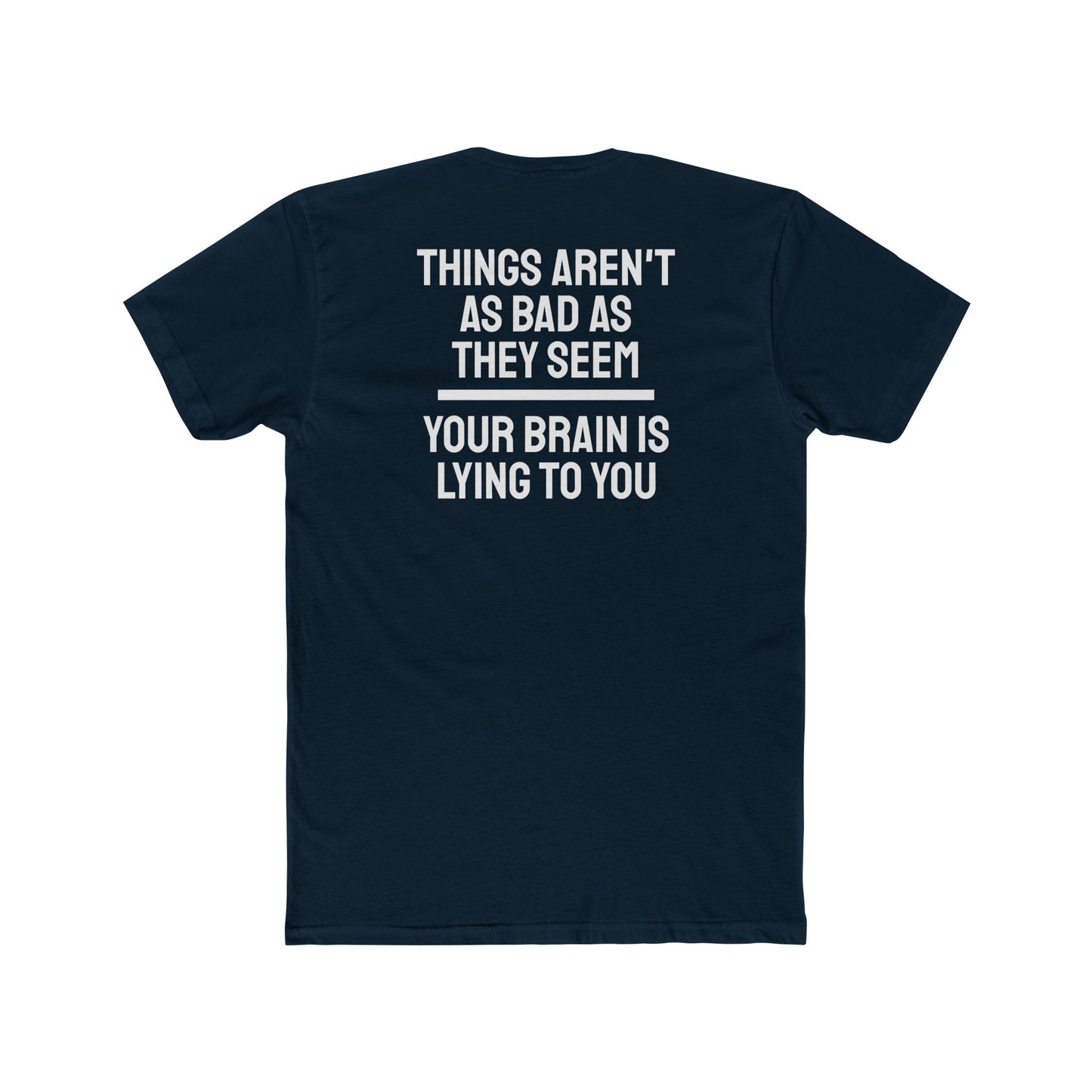 Things Aren't As Bad As They Seem Your Brain Is Lying To You - Unisex Cotton Crew Tee