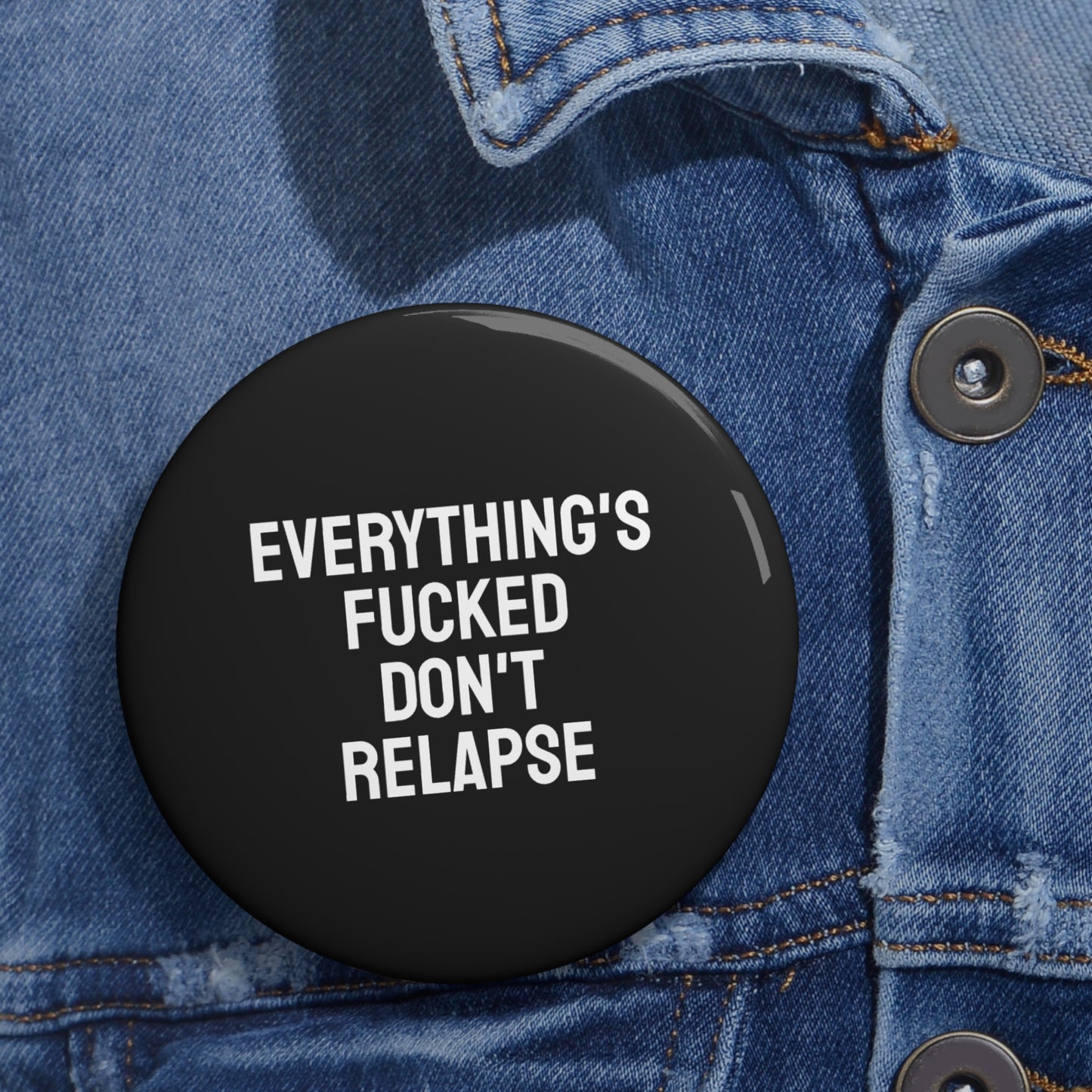 Everything's Fucked Don't Relapse - Pin Buttons