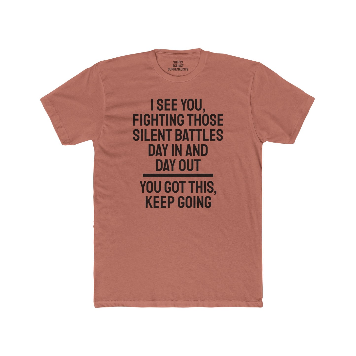 I See You Fighting Those Silent Battles Day In And Day Out You Got This Keep Going - Unisex Cotton Crew Tee