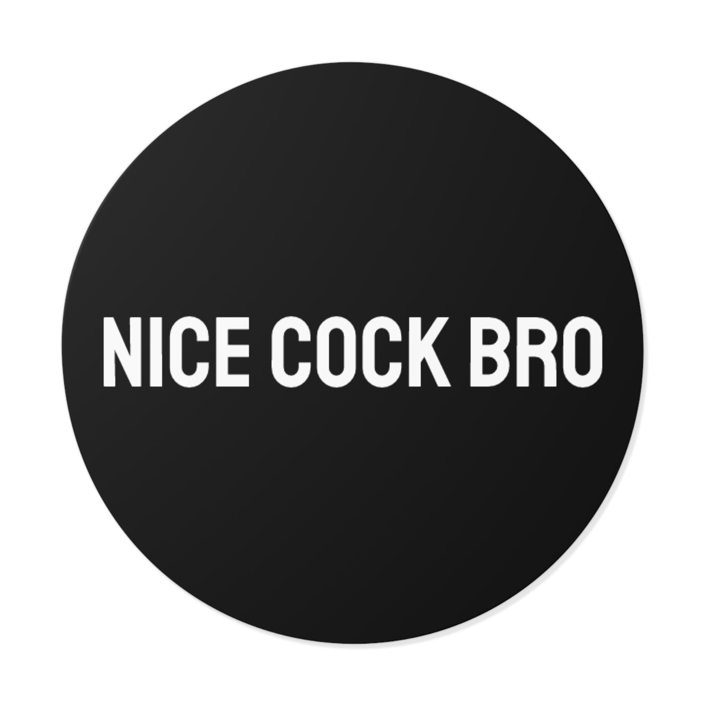 Nice Cock Bro - Round Vinyl Stickers