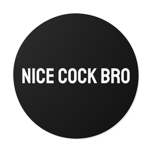 Nice Cock Bro - Round Vinyl Stickers