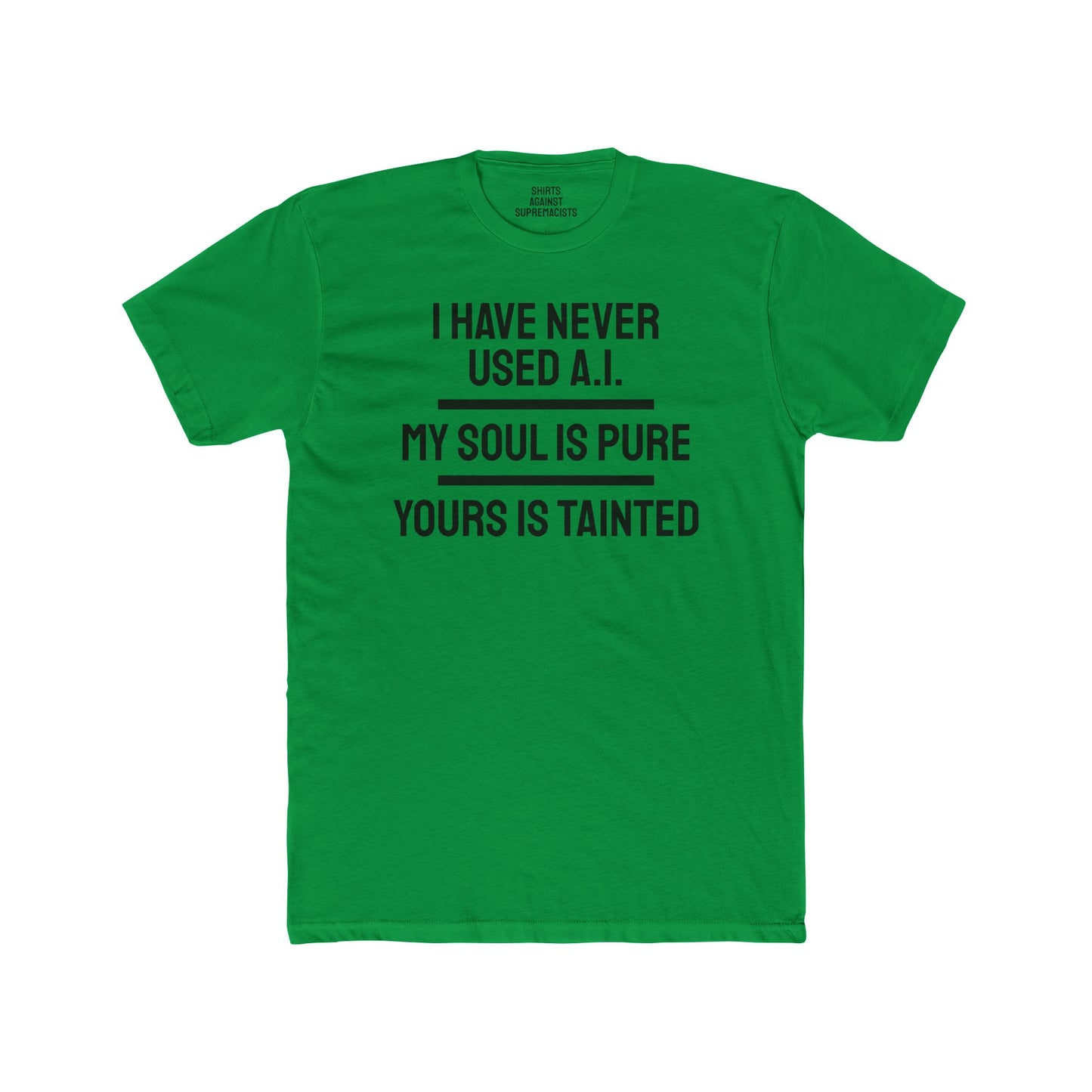I Have Never Used A.I. My Soul Is Pure Yours Is Tainted - Unisex Cotton Crew Tee