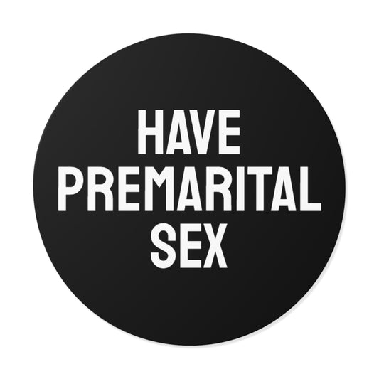 Have Premarital Sex - Round Vinyl Stickers