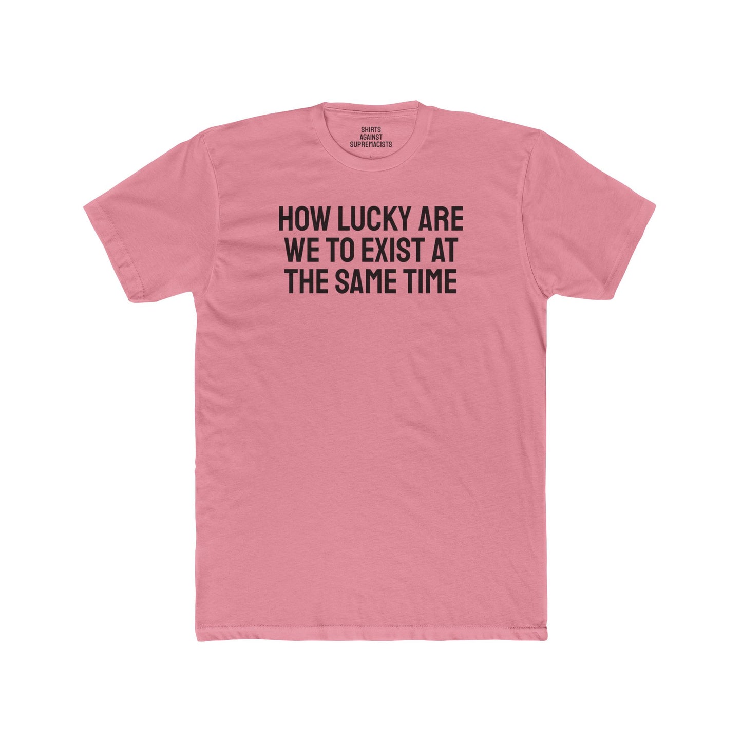 How Lucky Are We To Exist At The Same Time - Unisex Cotton Crew Tee