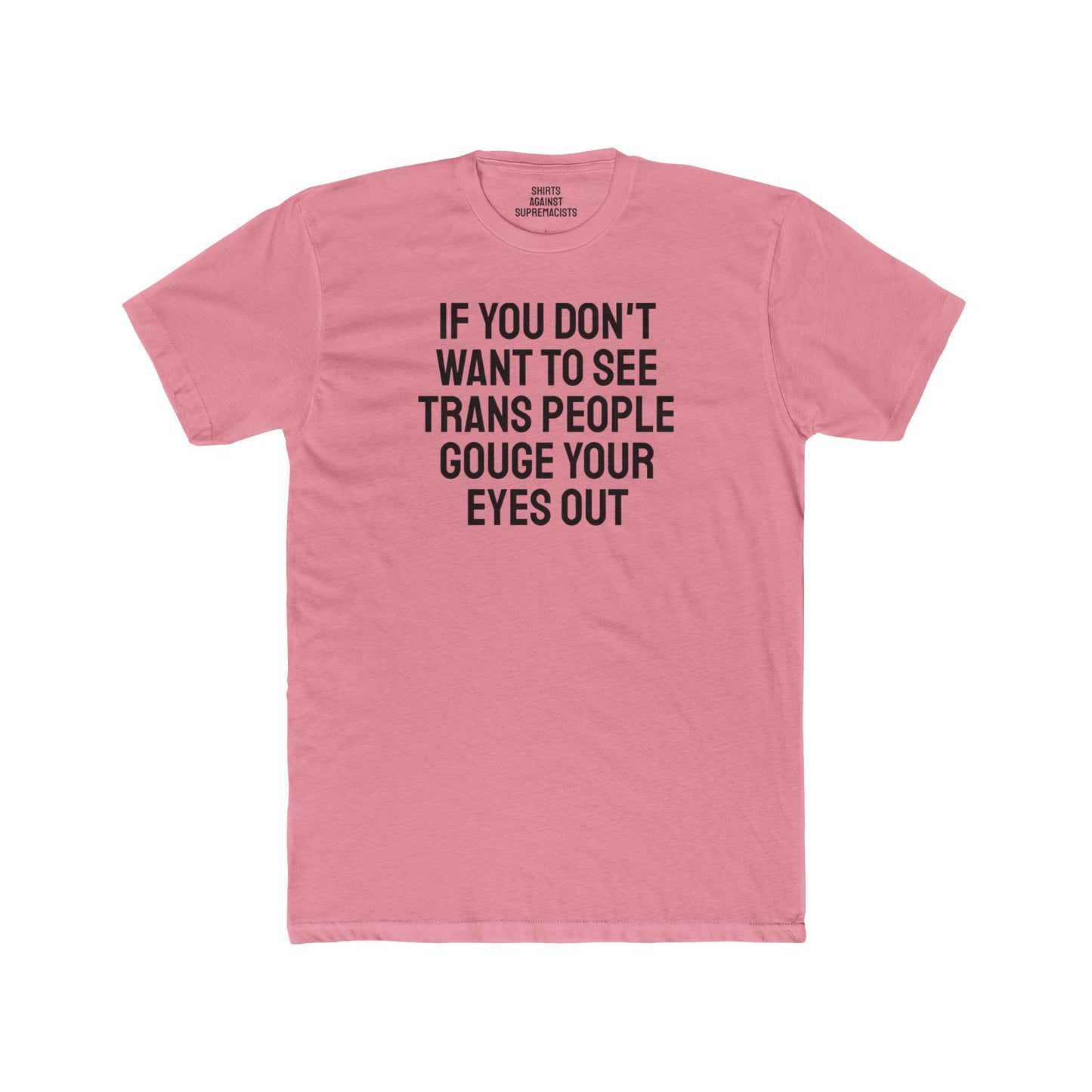 If You Don't Want To See Trans People Gouge Your Eyes Out - Unisex Cotton Crew Tee