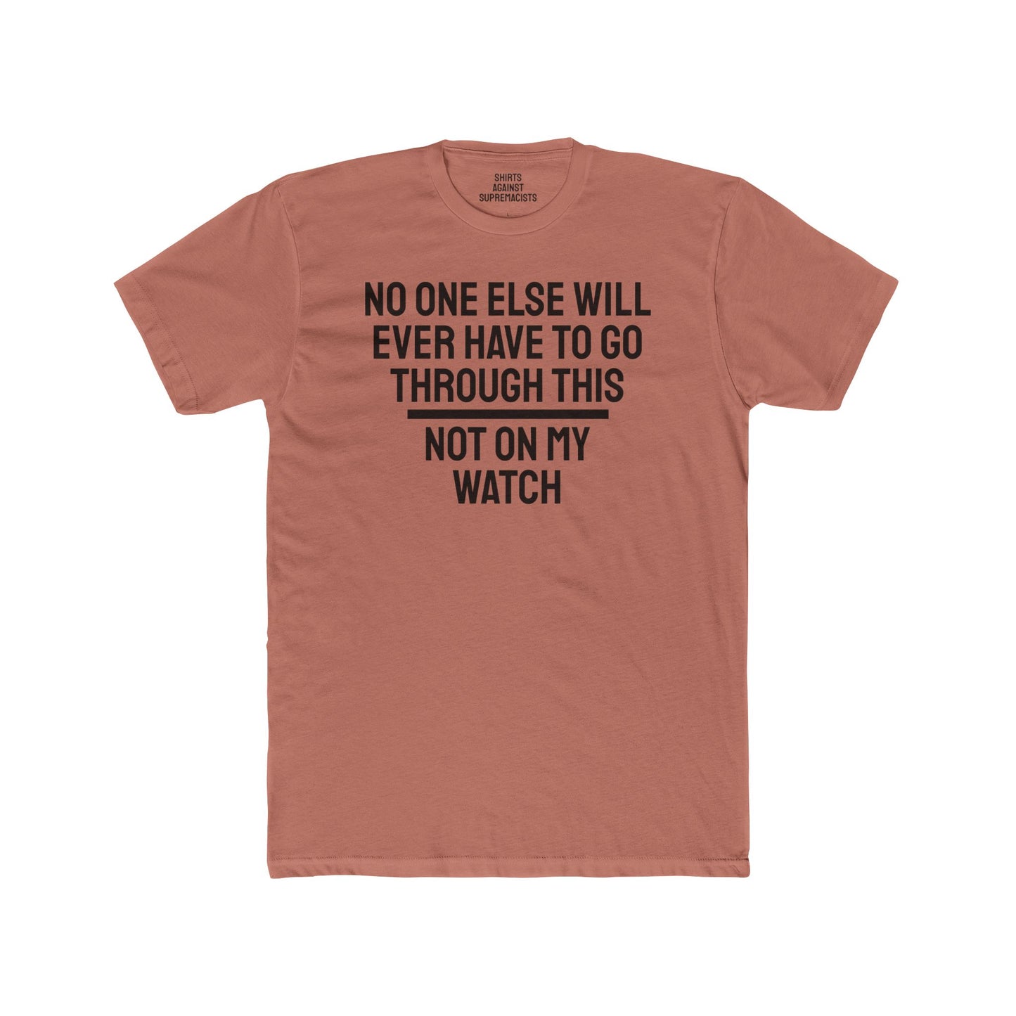 No One Else Will Have To Go Through This Not On My Watch - Unisex Cotton Crew Tee