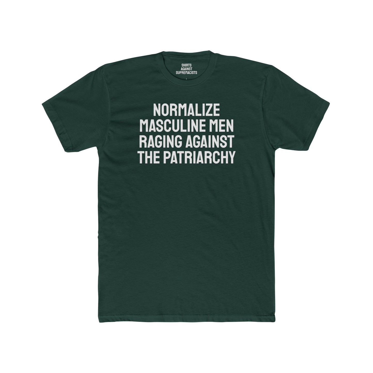 Normalize Masculine Men Raging Against The Patriarchy - Unisex Cotton Crew Tee