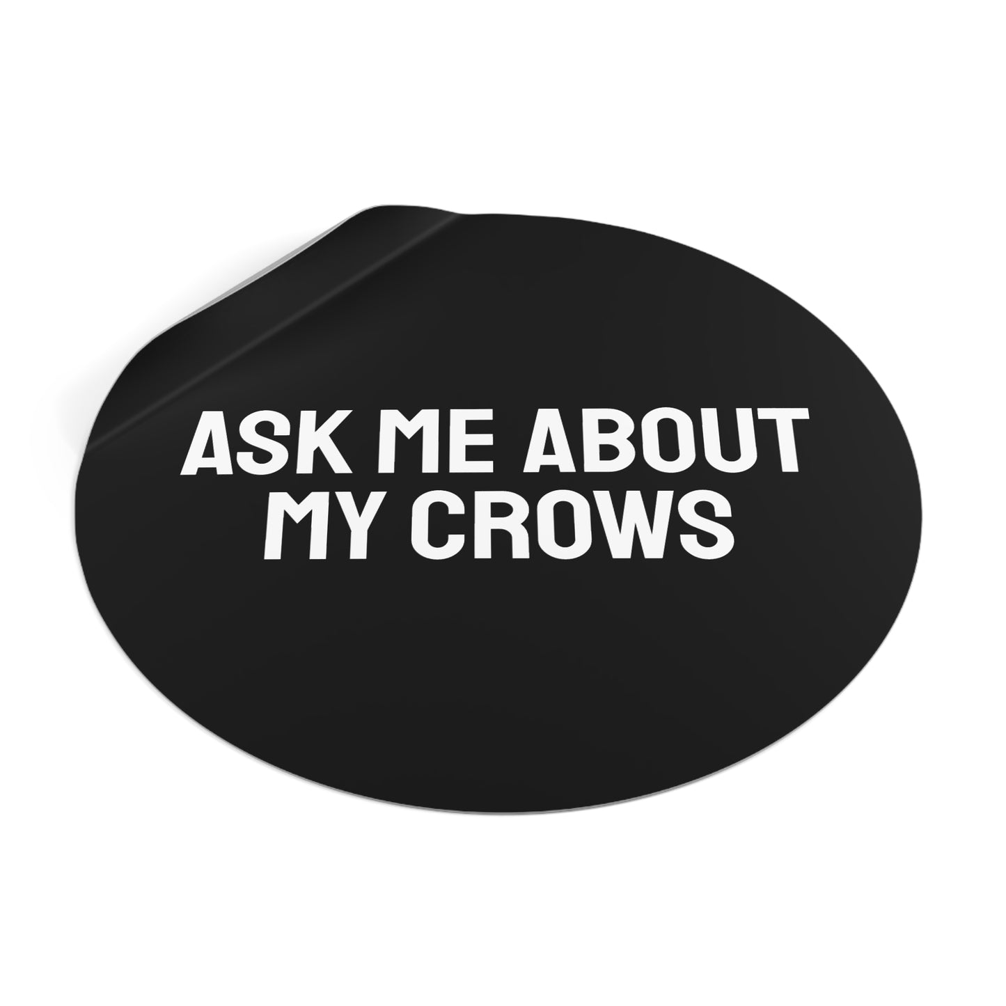 Ask Me About My Crows - Round Vinyl Stickers