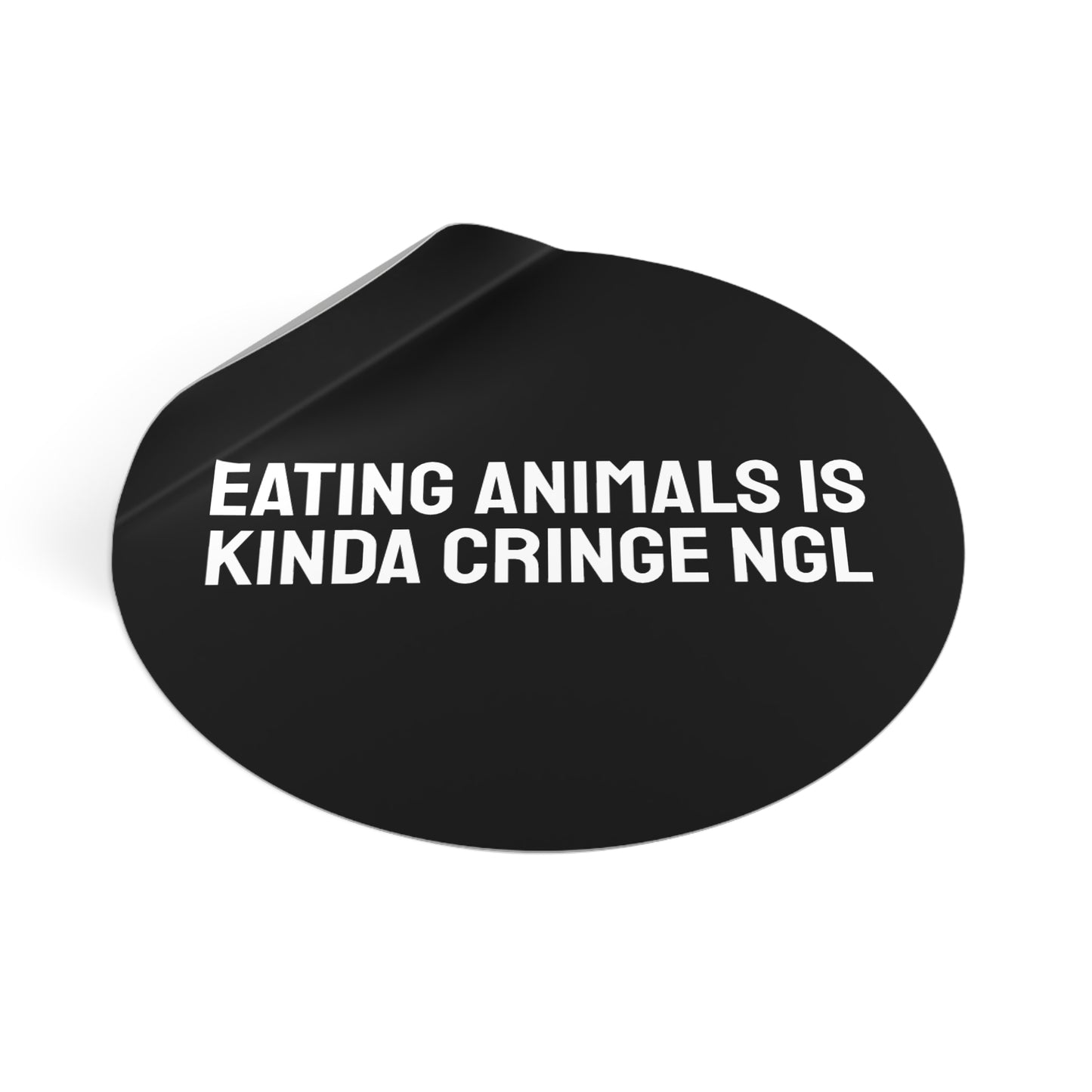 Eating Animals Is Kinda Cringe NGL - Round Vinyl Stickers