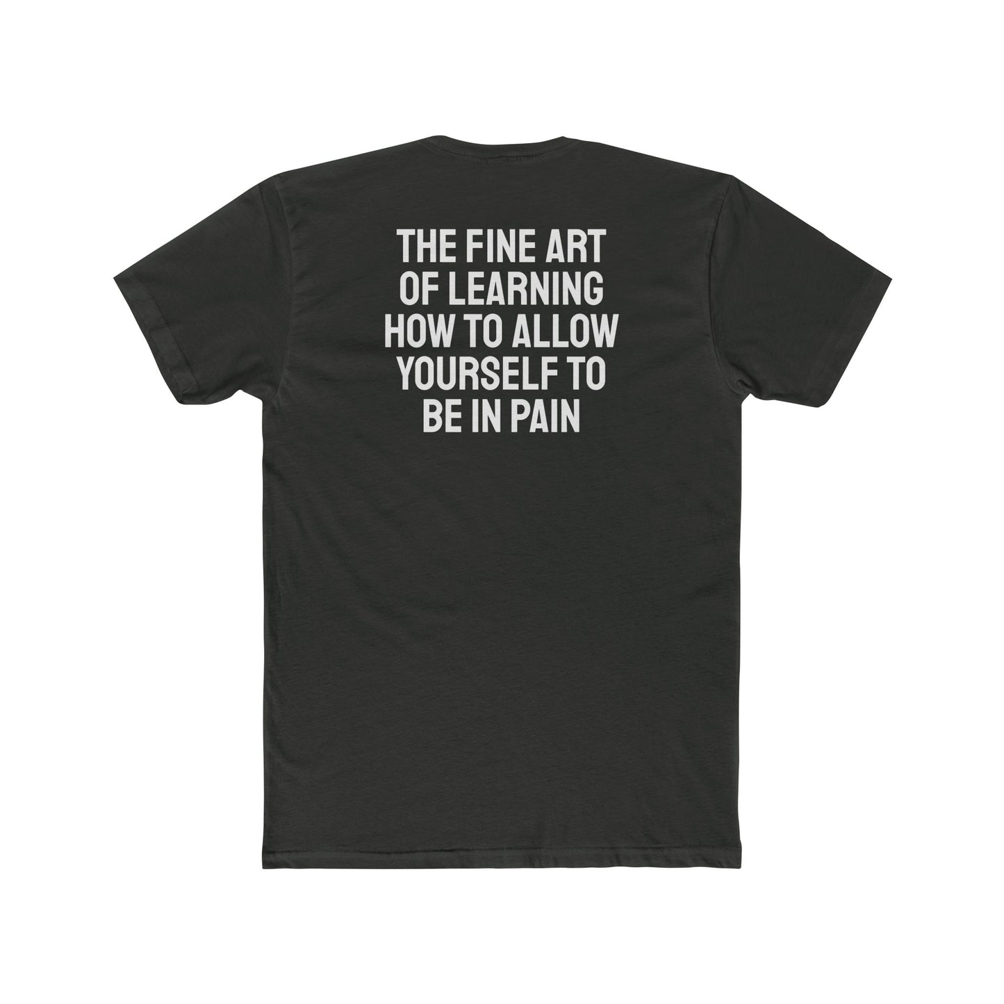 The Fine Art Of Learning How To Allow Yourself To Be In Pain - Unisex Cotton Crew Tee