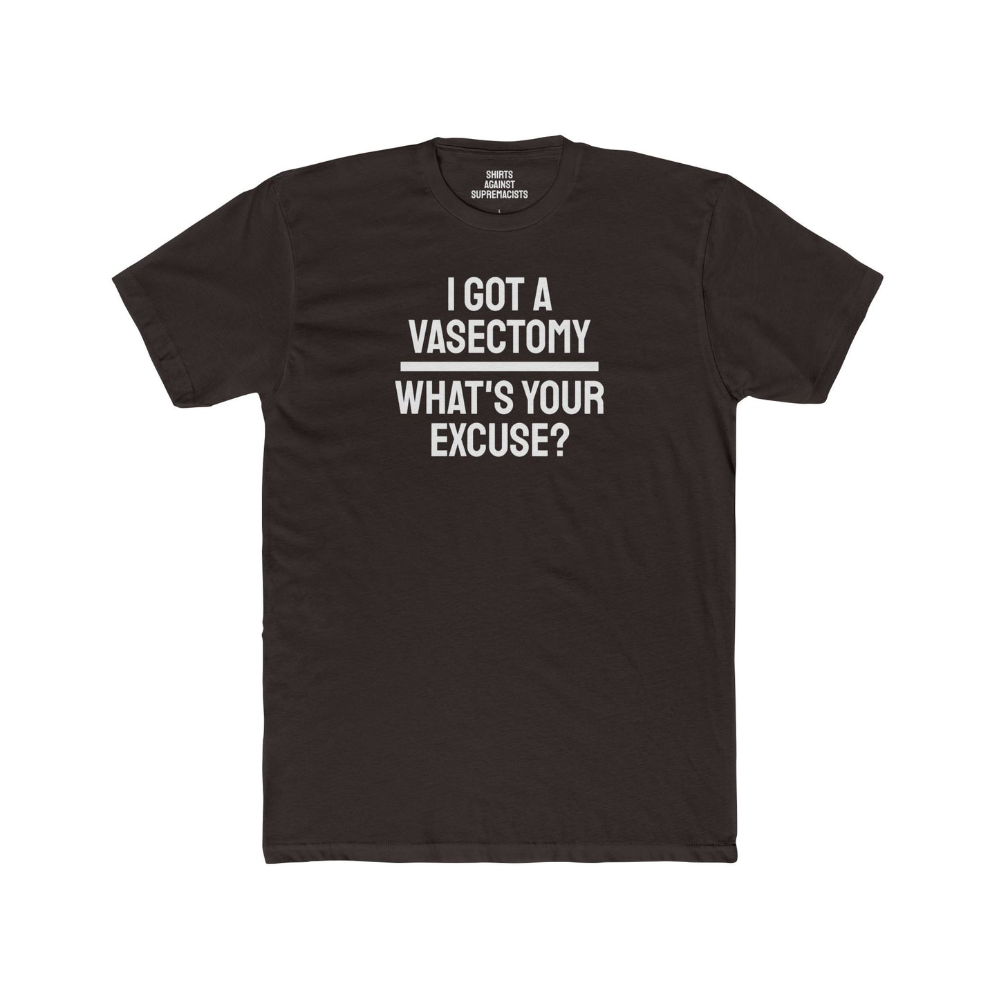 I Got A Vasectomy What's Your Excuse? Unisex Cotton Crew Tee