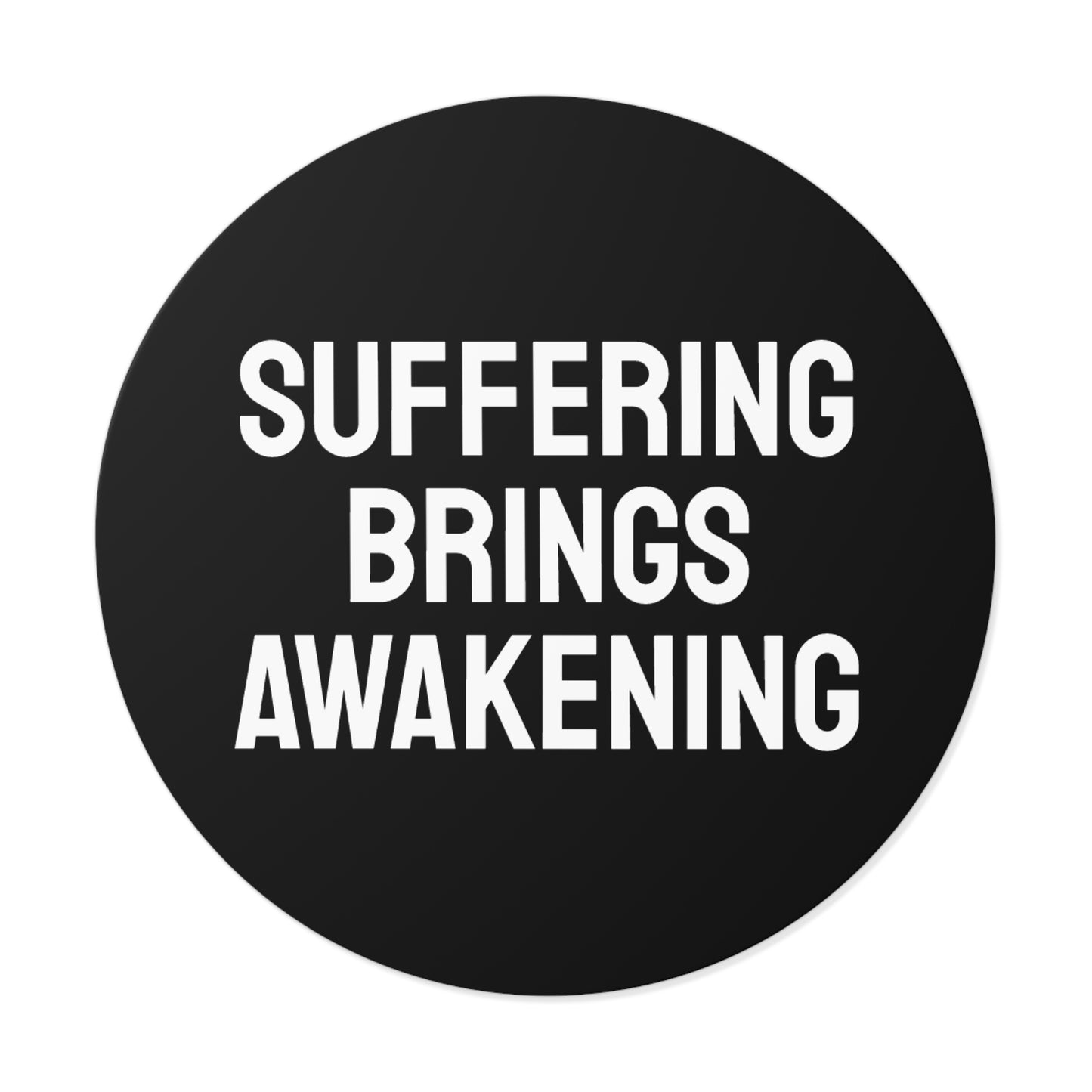 Suffering Brings Awakening - Round Vinyl Stickers