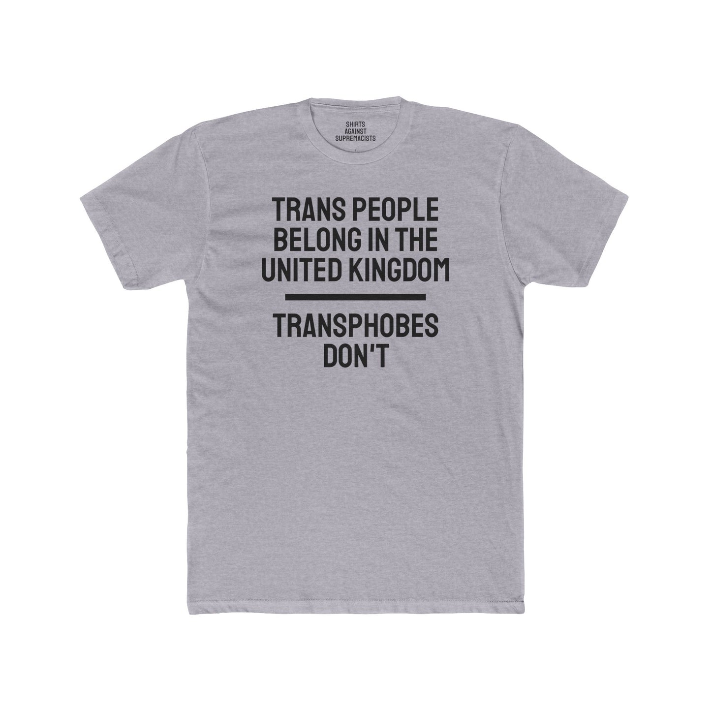 Trans People Belong In The United Kingdom Transphobes Don't - Unisex Cotton Crew Tee