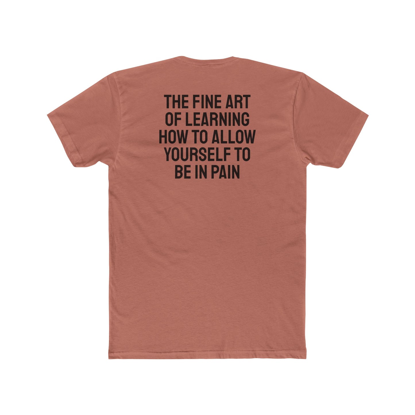 The Fine Art Of Learning How To Allow Yourself To Be In Pain - Unisex Cotton Crew Tee