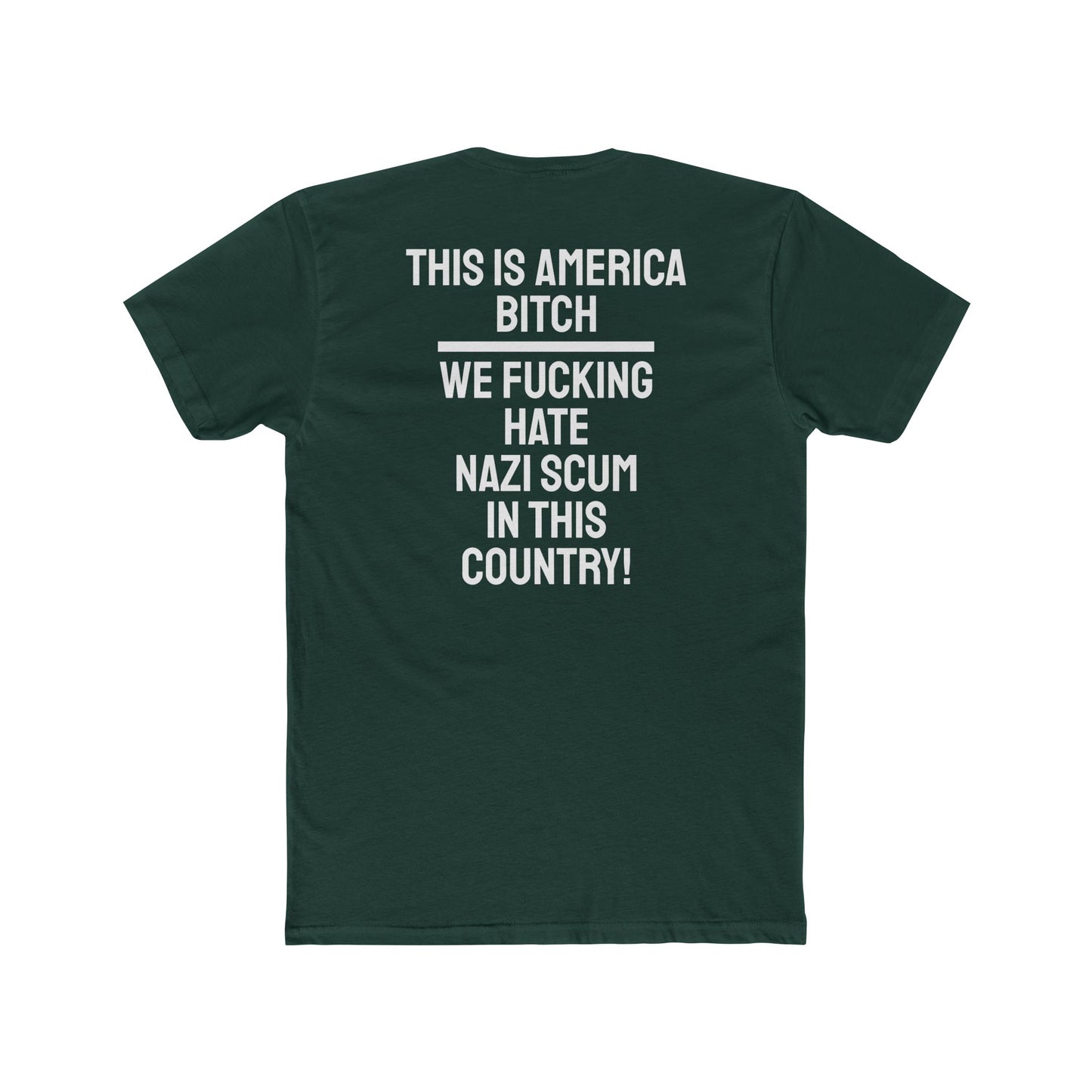 This Is America Bitch We Fucking Hate Nazi Scum In This Country! - Unisex Cotton Crew Tee