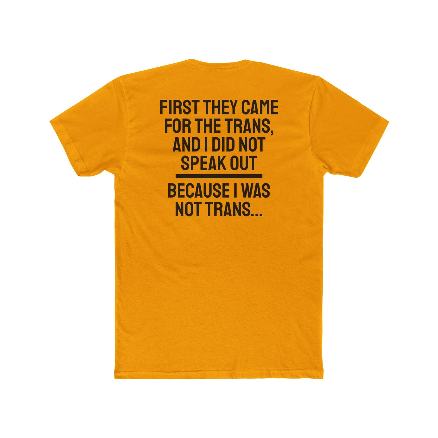 First They Came For The Trans And I Did Not Speak Out Because I Was Not Trans - Unisex Cotton Crew Tee