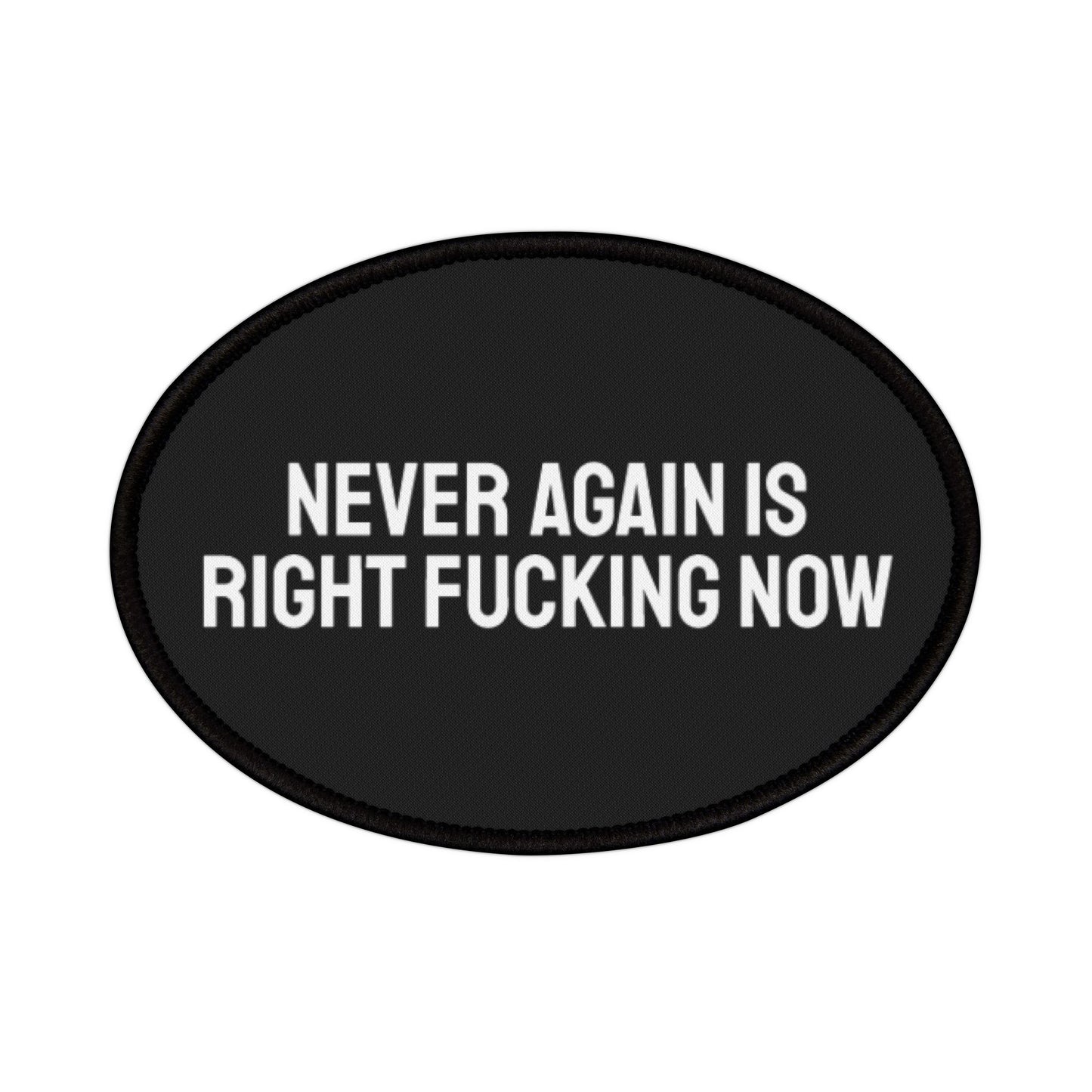 Never Again Is Right Fucking Now - Iron-On Patch