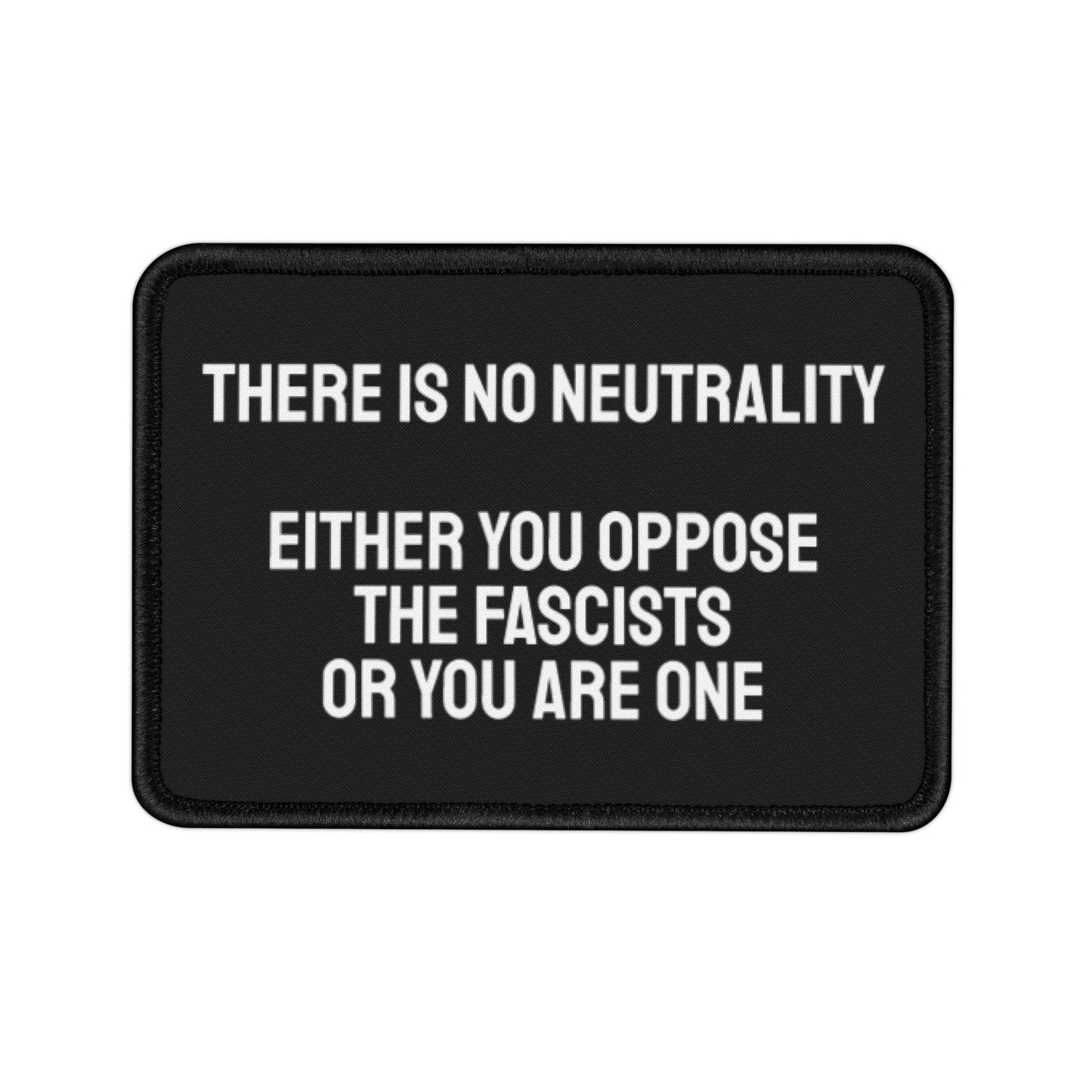 There Is No Neutrality Either You Oppose The Fascists Or You Are One - Iron-On Patch