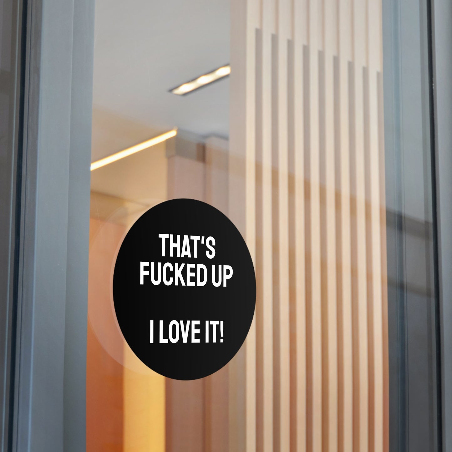 That's Fucked Up I Love It! - Round Vinyl Stickers