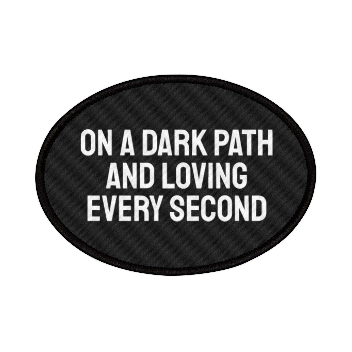 On A Dark Path And Loving Every Second - Iron-On Patch