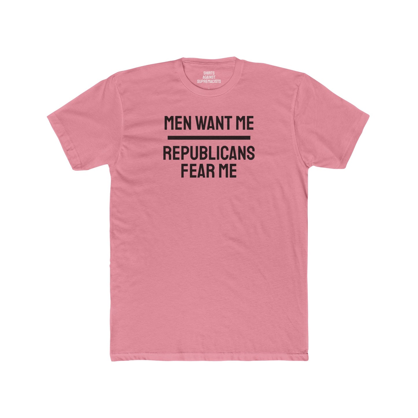 Men Want Me Republicans Fear Me - Unisex Cotton Crew Tee