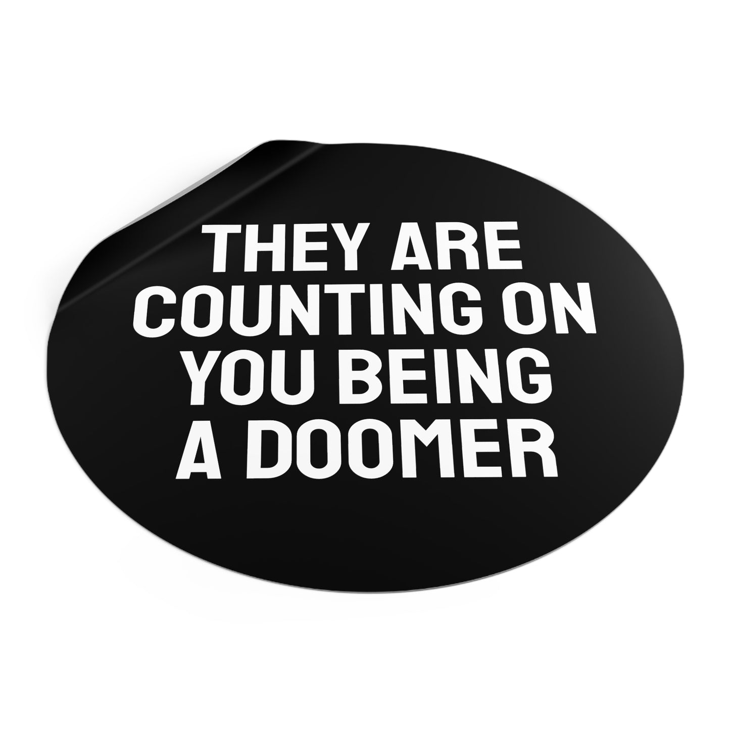 They Are Counting On You Being A Doomer - Round Vinyl Stickers