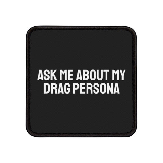 Ask Me About My Drag Persona - Iron-On Patch