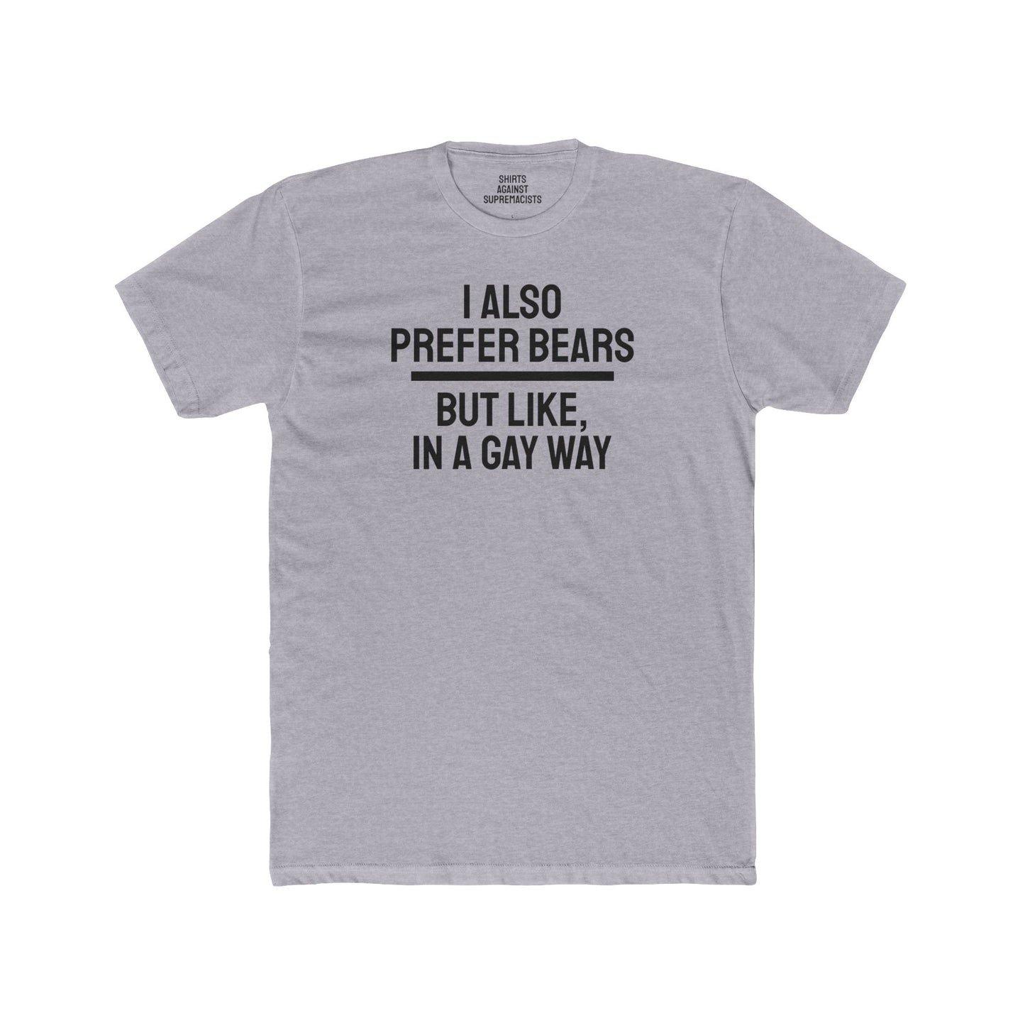 I Also Prefer Bears But Like, In A Gay Way - Unisex Cotton Crew Tee