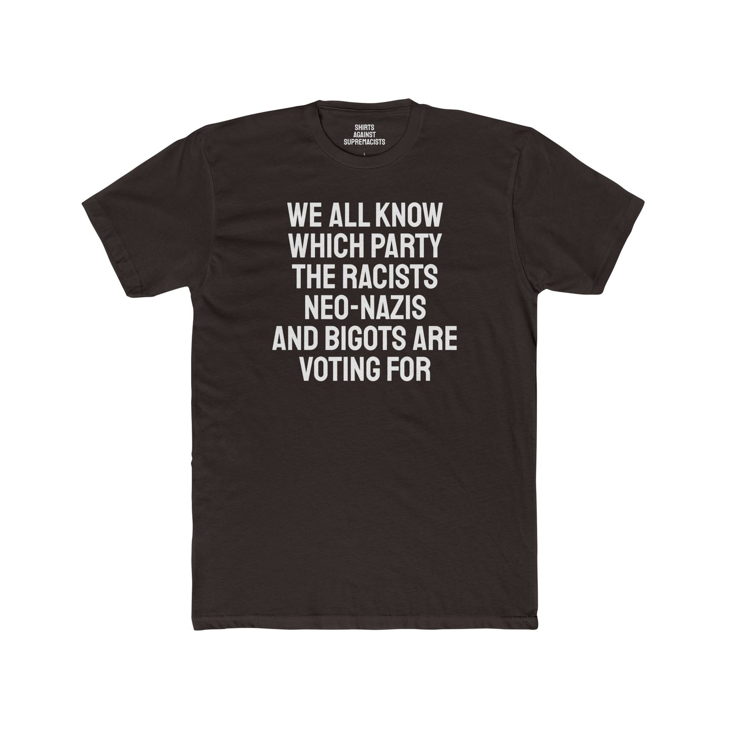 We All Know Which Party The Racists Neo-Nazis And Bigots Are Voting For - Unisex Cotton Crew Tee