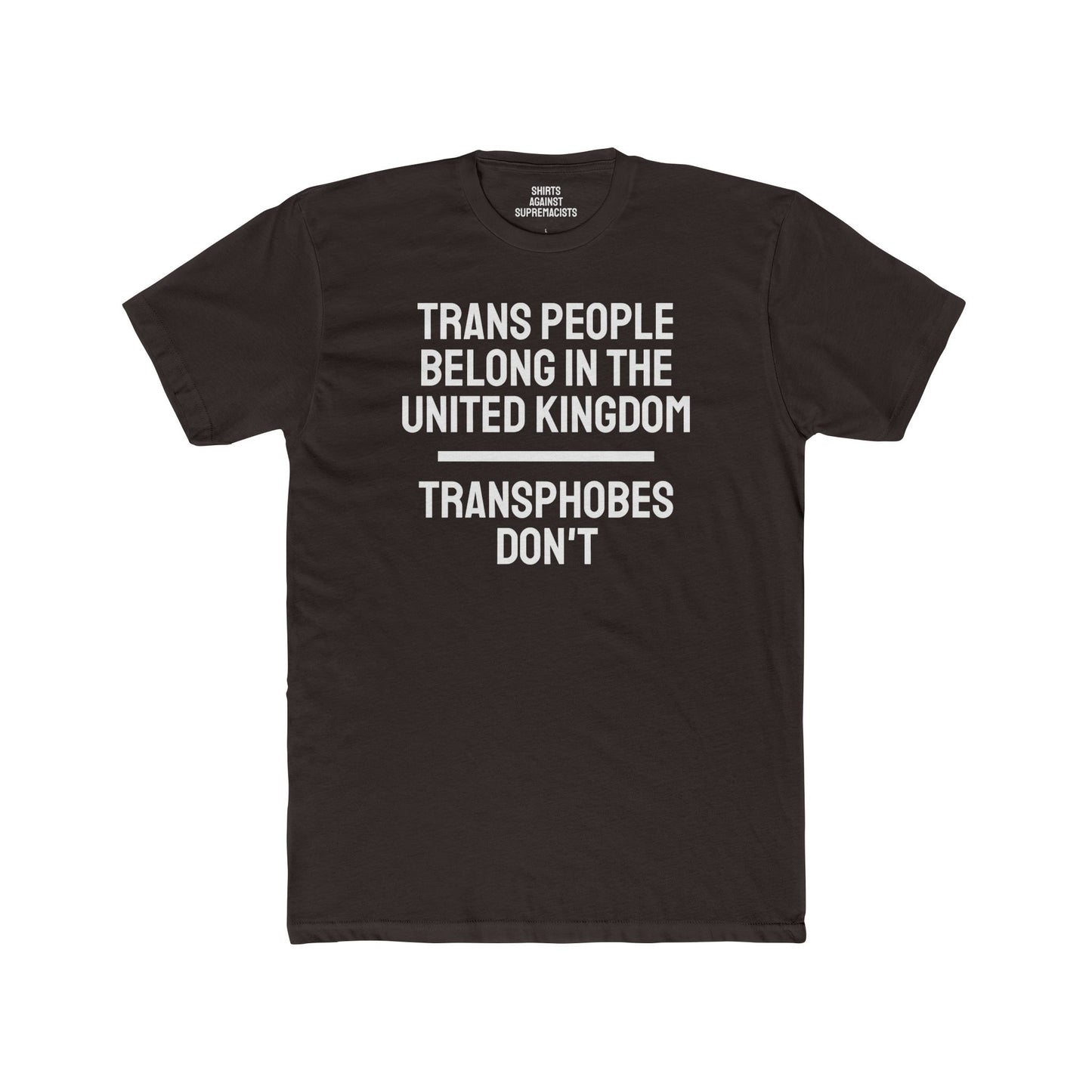 Trans People Belong In The United Kingdom Transphobes Don't - Unisex Cotton Crew Tee